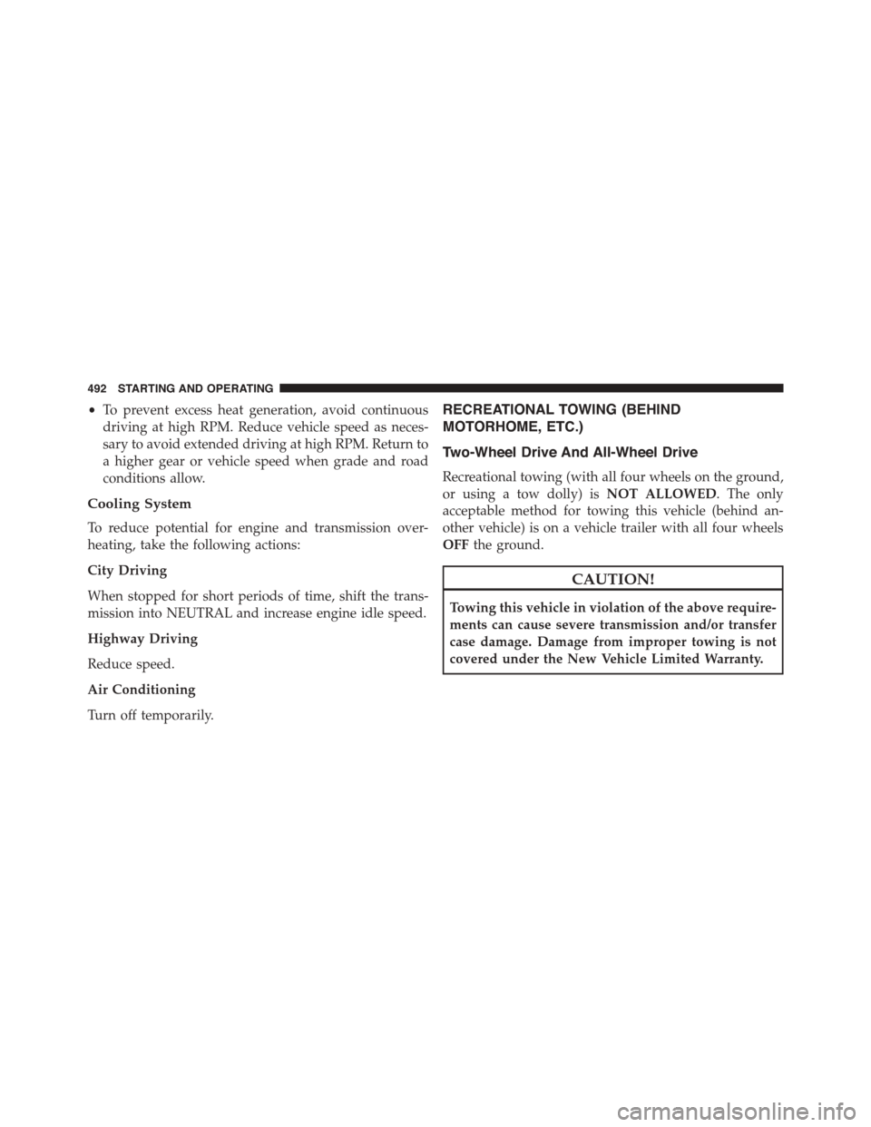 DODGE CHARGER 2015 7.G Owners Manual •To prevent excess heat generation, avoid continuous
driving at high RPM. Reduce vehicle speed as neces-
sary to avoid extended driving at high RPM. Return to
a higher gear or vehicle speed when gra