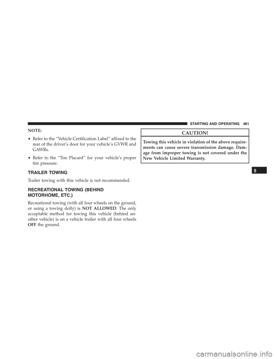 DODGE CHARGER SRT 2015 7.G Owners Manual NOTE:
•Refer to the “Vehicle Certification Label” affixed to the
rear of the driver’s door for your vehicle’s GVWR and
GAWRs.
•Refer to the “Tire Placard” for your vehicle’s proper
t