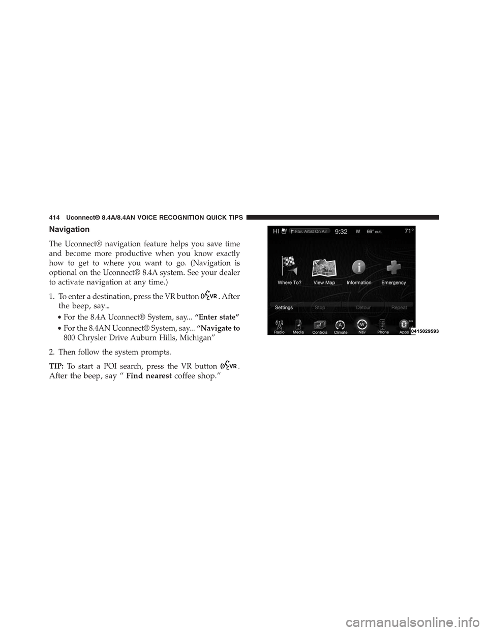 DODGE CHARGER SRT 2015 7.G Uconnect 8.4A Navigation
The Uconnect® navigation feature helps you save time
and become more productive when you know exactly
how to get to where you want to go. (Navigation is
optional on the Uconnect® 8.4A sys