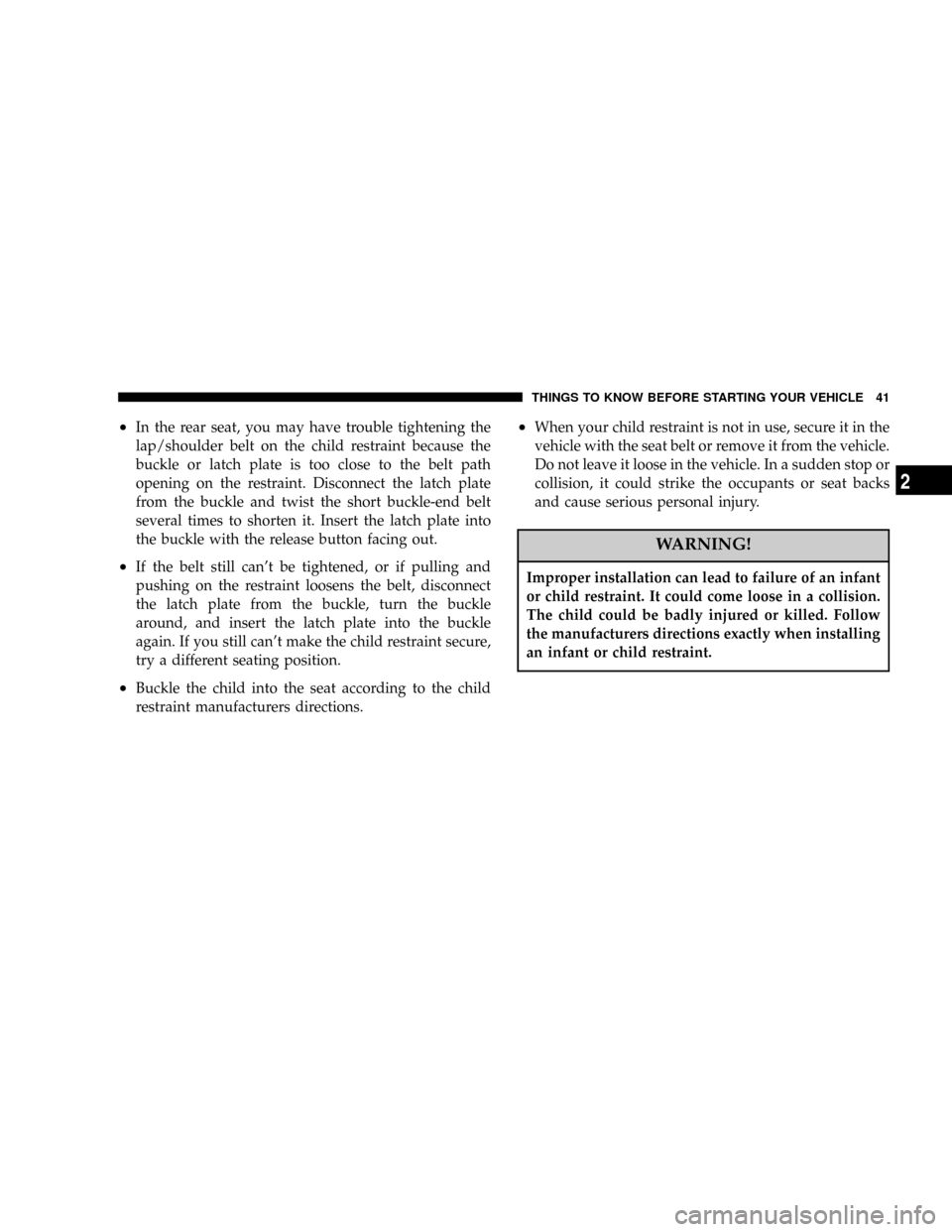 DODGE DAKOTA 2004 3.G Owners Manual ²In the rear seat, you may have trouble tightening the
lap/shoulder belt on the child restraint because the
buckle or latch plate is too close to the belt path
opening on the restraint. Disconnect th