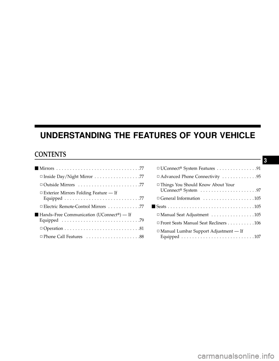 DODGE DAKOTA 2008 3.G Owners Manual UNDERSTANDING THE FEATURES OF YOUR VEHICLE
CONTENTS
mMirrors...............................77
NInside Day/Night Mirror.................77
NOutside Mirrors.......................77
NExterior Mirrors Fo