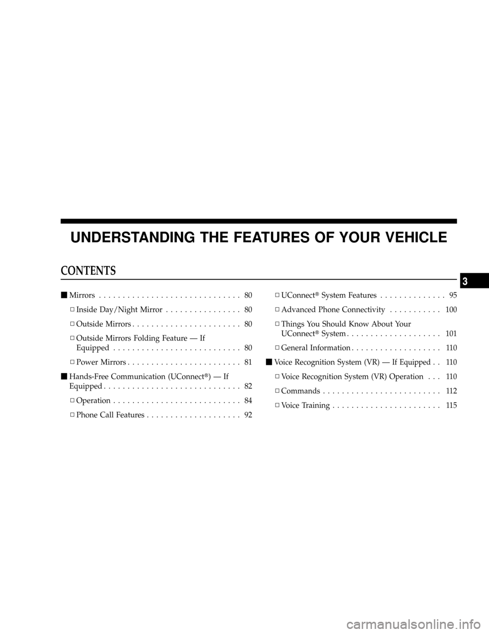 DODGE DAKOTA 2009 3.G Owners Manual UNDERSTANDING THE FEATURES OF YOUR VEHICLE
CONTENTS
mMirrors.............................. 80
NInside Day/Night Mirror................ 80
NOutside Mirrors....................... 80
NOutside Mirrors Fo