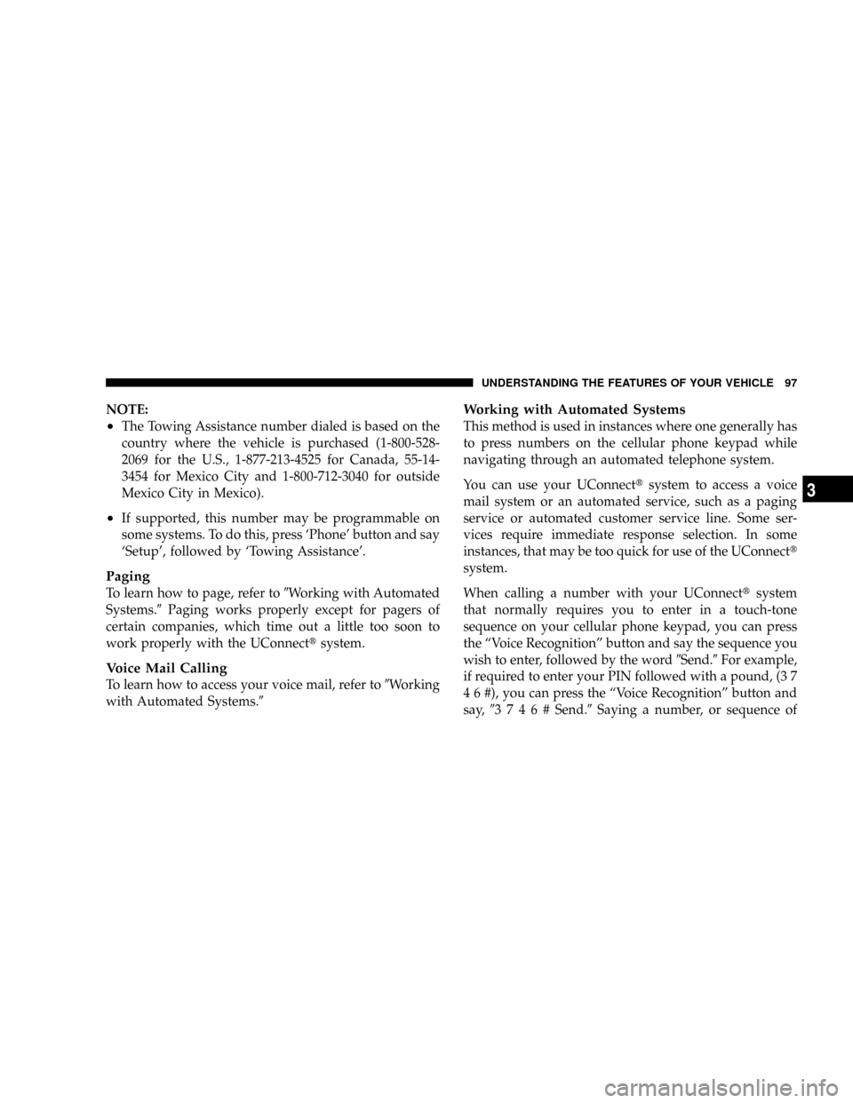 DODGE DAKOTA 2009 3.G Owners Manual NOTE:
²The Towing Assistance number dialed is based on the
country where the vehicle is purchased (1-800-528-
2069 for the U.S., 1-877-213-4525 for Canada, 55-14-
3454 for Mexico City and 1-800-712-3
