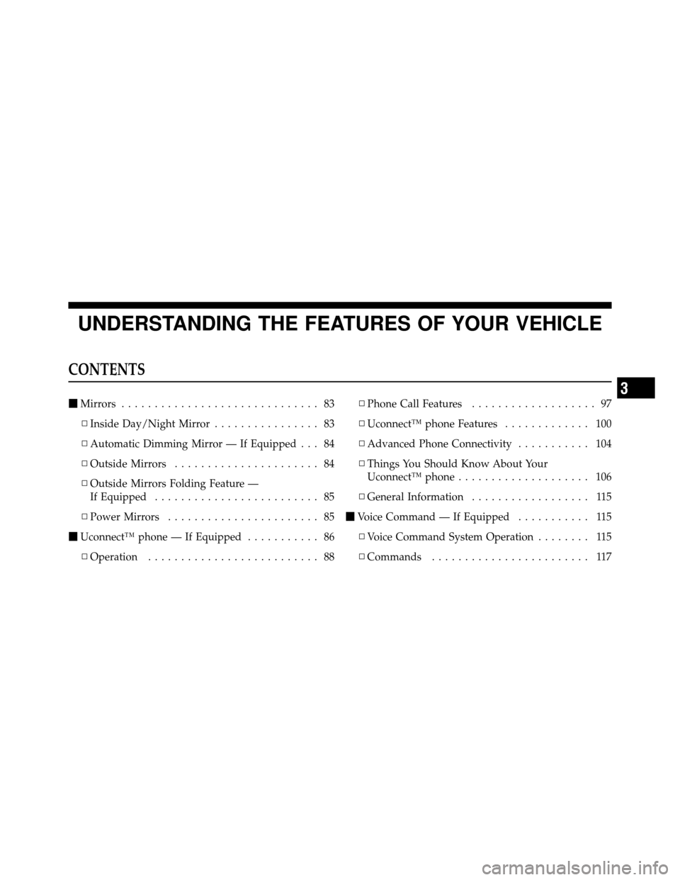 DODGE DAKOTA 2010 3.G Owners Manual UNDERSTANDING THE FEATURES OF YOUR VEHICLE
CONTENTS
Mirrors .............................. 83
▫ Inside Day/Night Mirror ................ 83
▫ Automatic Dimming Mirror — If Equipped . . . 84
▫
