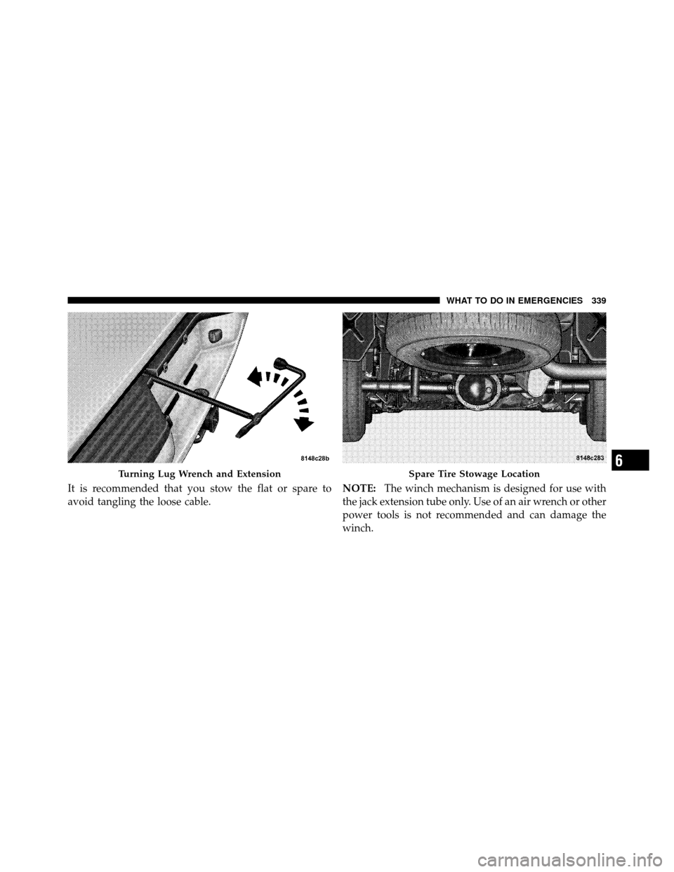 DODGE DAKOTA 2011 3.G Owners Manual It is recommended that you stow the flat or spare to
avoid tangling the loose cable.NOTE:
The winch mechanism is designed for use with
the jack extension tube only. Use of an air wrench or other
power