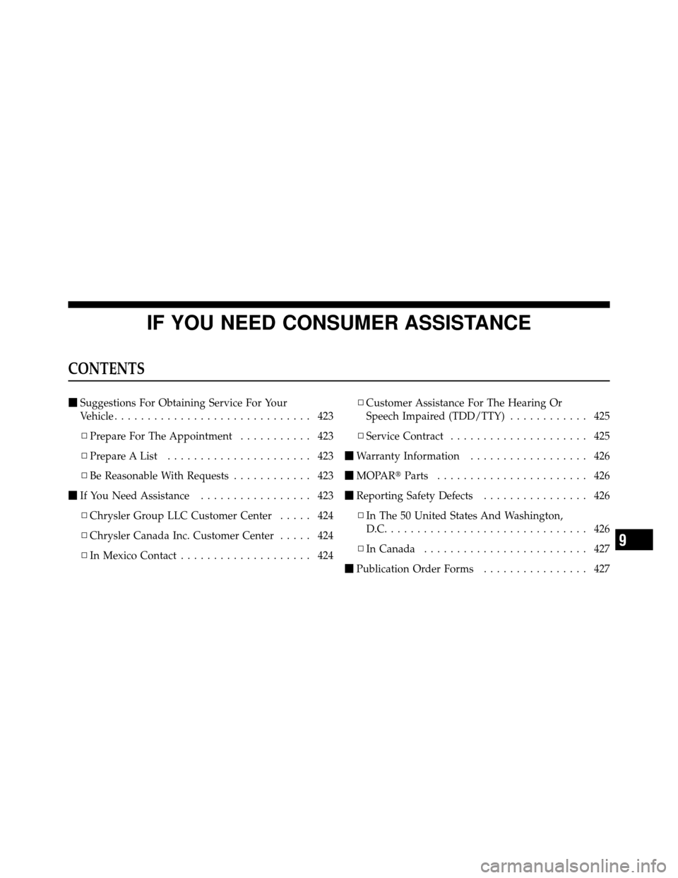 DODGE DAKOTA 2011 3.G Owners Manual IF YOU NEED CONSUMER ASSISTANCE
CONTENTS
Suggestions For Obtaining Service For Your
Vehicle .............................. 423
▫ Prepare For The Appointment ........... 423
▫ Prepare A List .....