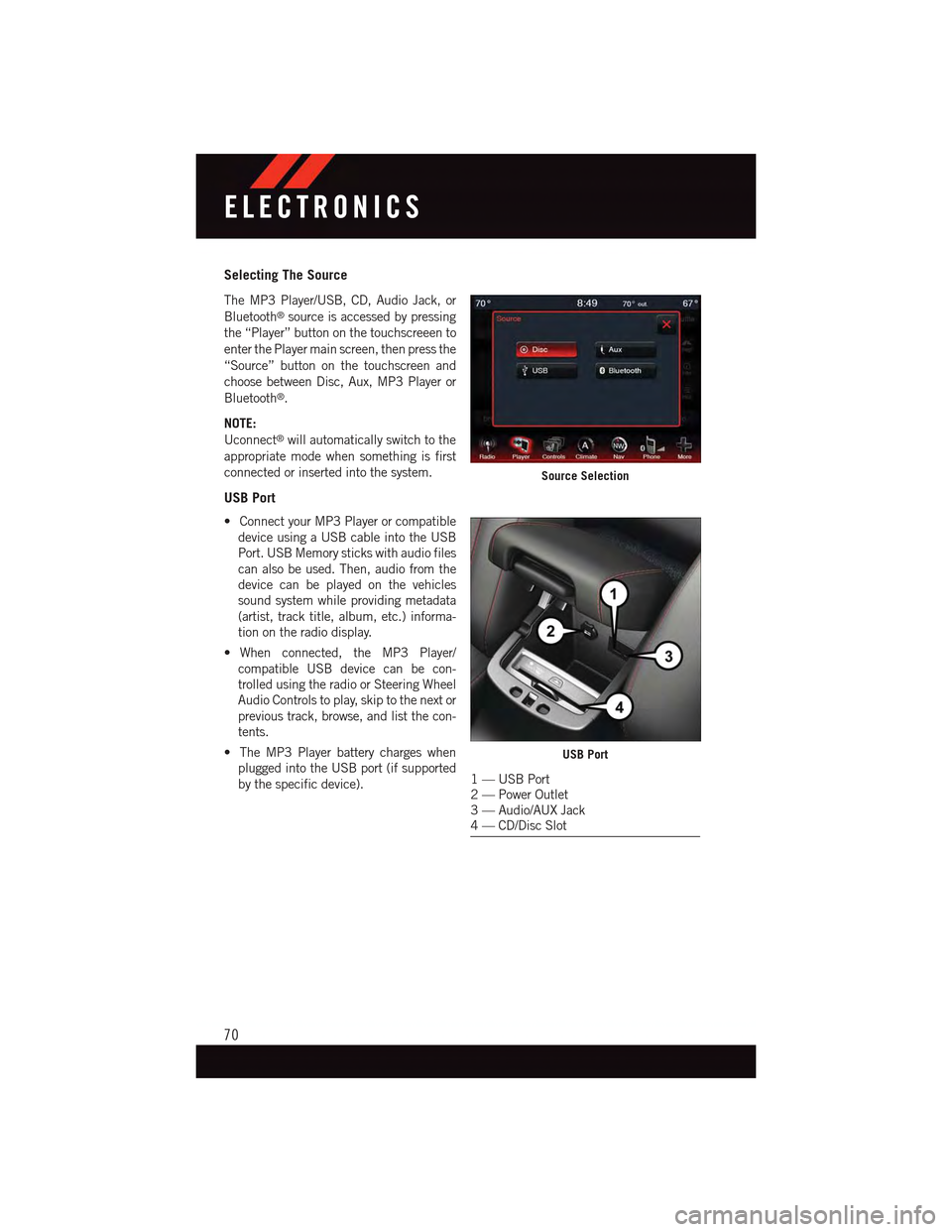 DODGE DART 2015 PF / 1.G User Guide Selecting The Source
The MP3 Player/USB, CD, Audio Jack, or
Bluetooth®source is accessed by pressing
the “Player” button on the touchscreeen to
enter the Player main screen, then press the
“Sou DODGE DART 2015 PF / 1.G User Guide Selecting The Source
The MP3 Player/USB, CD, Audio Jack, or
Bluetooth®source is accessed by pressing
the “Player” button on the touchscreeen to
enter the Player main screen, then press the
“Sou