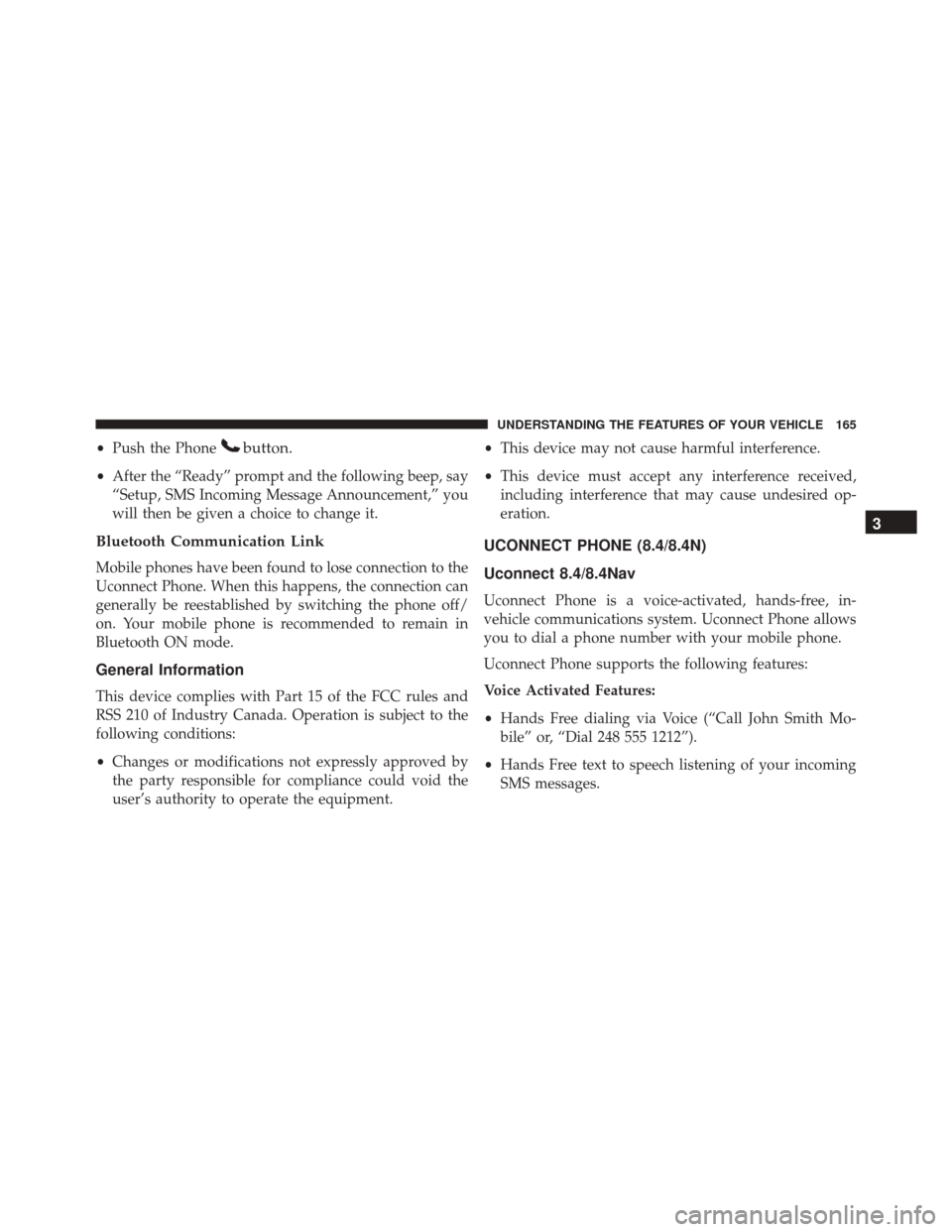 DODGE DART 2016 PF / 1.G Owners Manual •Push the Phonebutton.
•After the “Ready” prompt and the following beep, say
“Setup, SMS Incoming Message Announcement,” you
will then be given a choice to change it.
Bluetooth Communicati