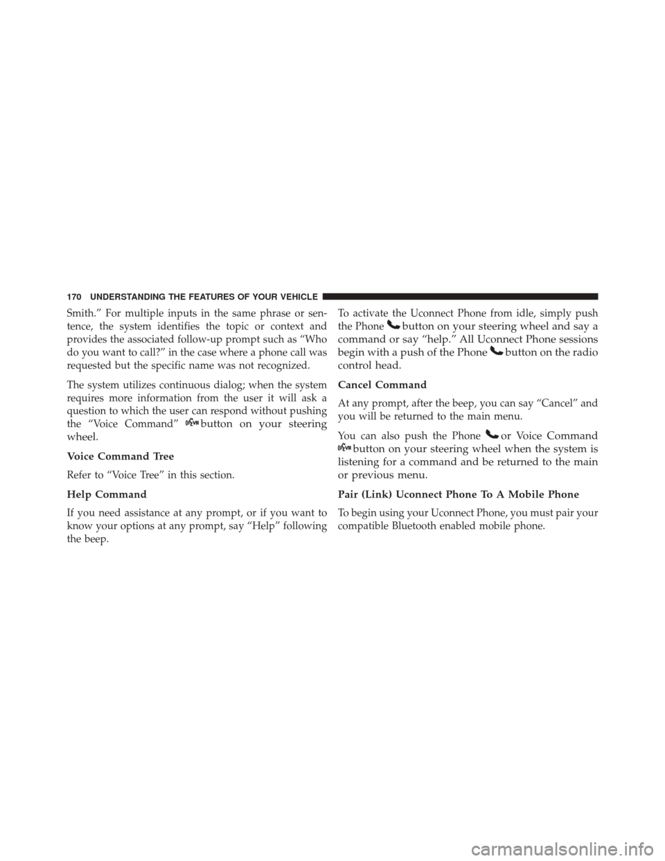 DODGE DART 2016 PF / 1.G Owners Manual Smith.” For multiple inputs in the same phrase or sen-
tence, the system identifies the topic or context and
provides the associated follow-up prompt such as “Who
do you want to call?” in the ca DODGE DART 2016 PF / 1.G Owners Manual Smith.” For multiple inputs in the same phrase or sen-
tence, the system identifies the topic or context and
provides the associated follow-up prompt such as “Who
do you want to call?” in the ca