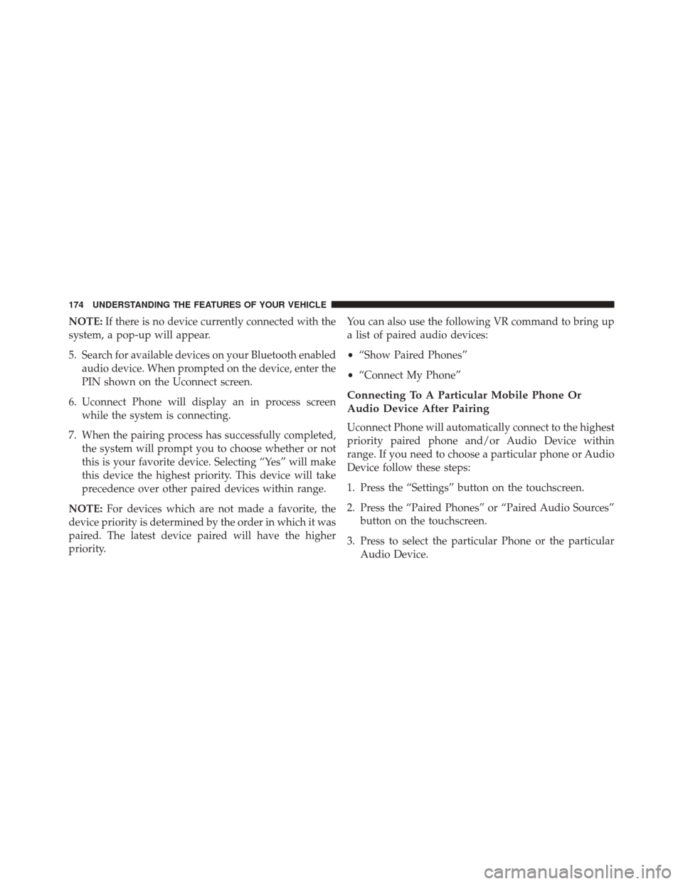 DODGE DART 2016 PF / 1.G Owners Manual NOTE:If there is no device currently connected with the
system, a pop-up will appear.
5. Search for available devices on your Bluetooth enabled audio device. When prompted on the device, enter the
PIN DODGE DART 2016 PF / 1.G Owners Manual NOTE:If there is no device currently connected with the
system, a pop-up will appear.
5. Search for available devices on your Bluetooth enabled audio device. When prompted on the device, enter the
PIN