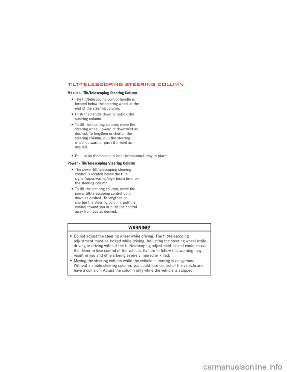DODGE DURANGO 2012 3.G User Guide TILT/TELESCOPING STEERING COLUMN
Manual - Tilt/Telescoping Steering Column
• The tilt/telescoping control handle islocated below the steering wheel at the
end of the steering column.
• Push the ha