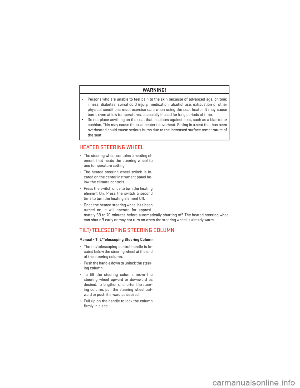 DODGE DURANGO 2013 3.G User Guide WARNING!
• Persons who are unable to feel pain to the skin because of advanced age, chronicillness, diabetes, spinal cord injury, medication, alcohol use, exhaustion or other
physical conditions mus