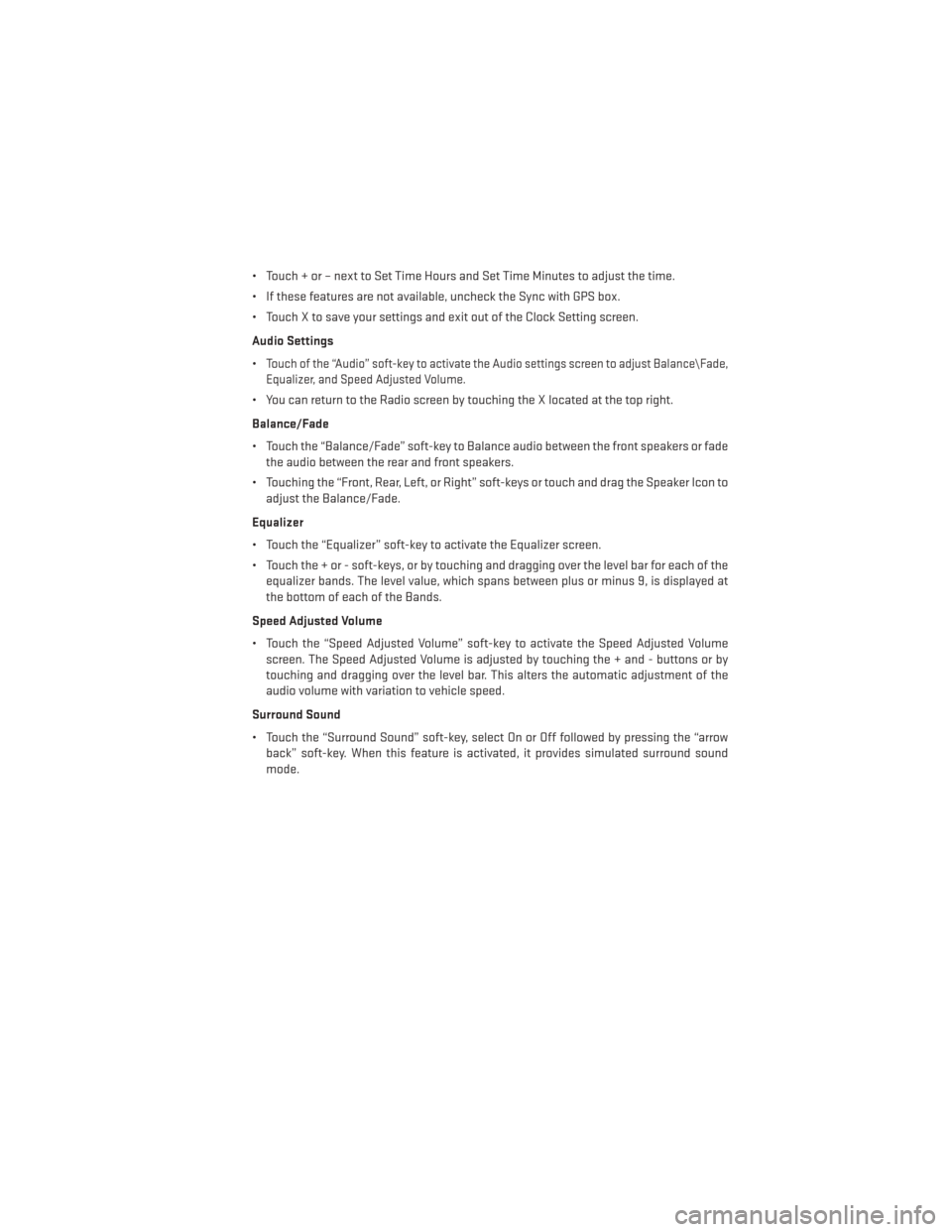 DODGE DURANGO 2014 3.G User Guide • Touch + or – next to Set Time Hours and Set Time Minutes to adjust the time.
• If these features are not available, uncheck the Sync with GPS box.
• Touch X to save your settings and exit ou