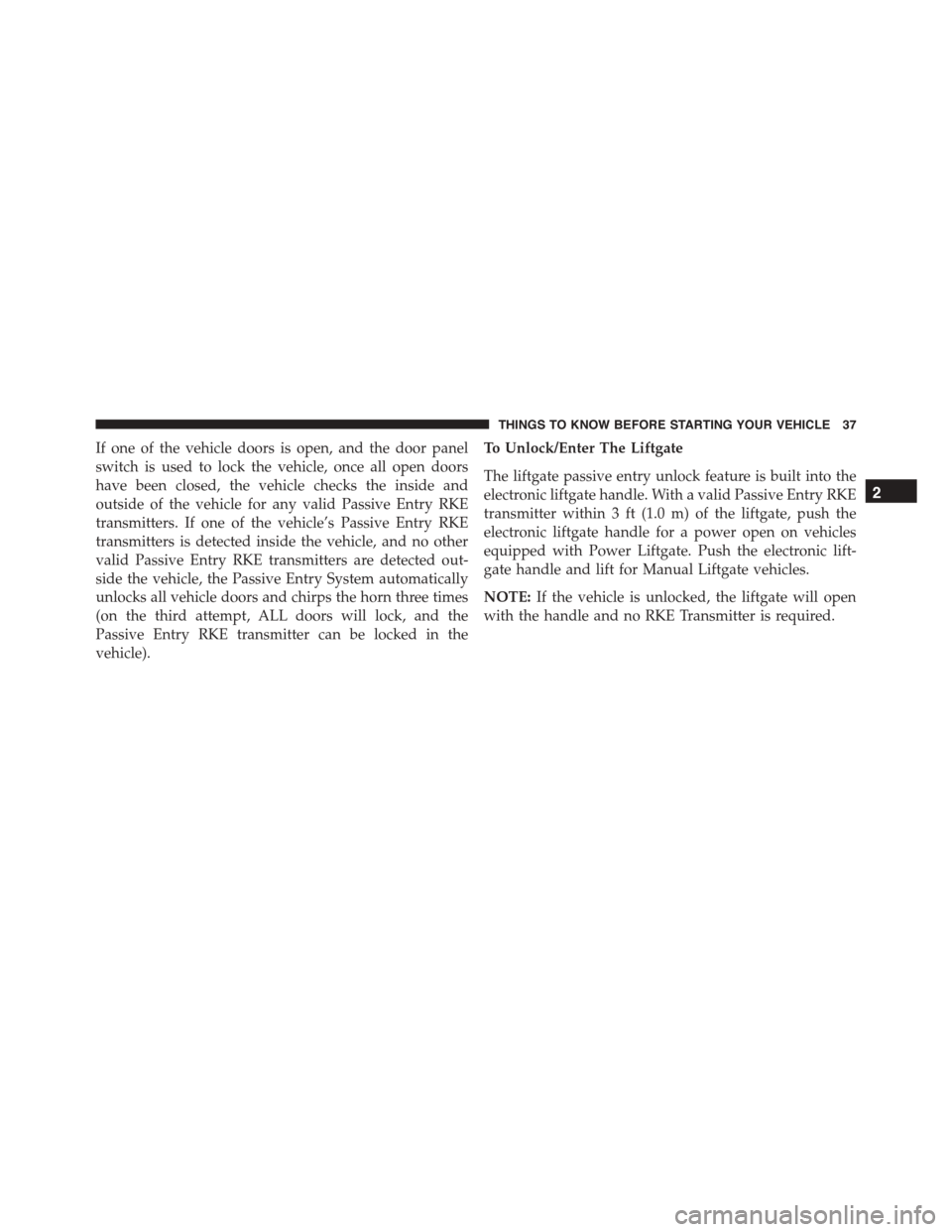 DODGE DURANGO 2015 3.G Owners Manual If one of the vehicle doors is open, and the door panel
switch is used to lock the vehicle, once all open doors
have been closed, the vehicle checks the inside and
outside of the vehicle for any valid DODGE DURANGO 2015 3.G Owners Manual If one of the vehicle doors is open, and the door panel
switch is used to lock the vehicle, once all open doors
have been closed, the vehicle checks the inside and
outside of the vehicle for any valid