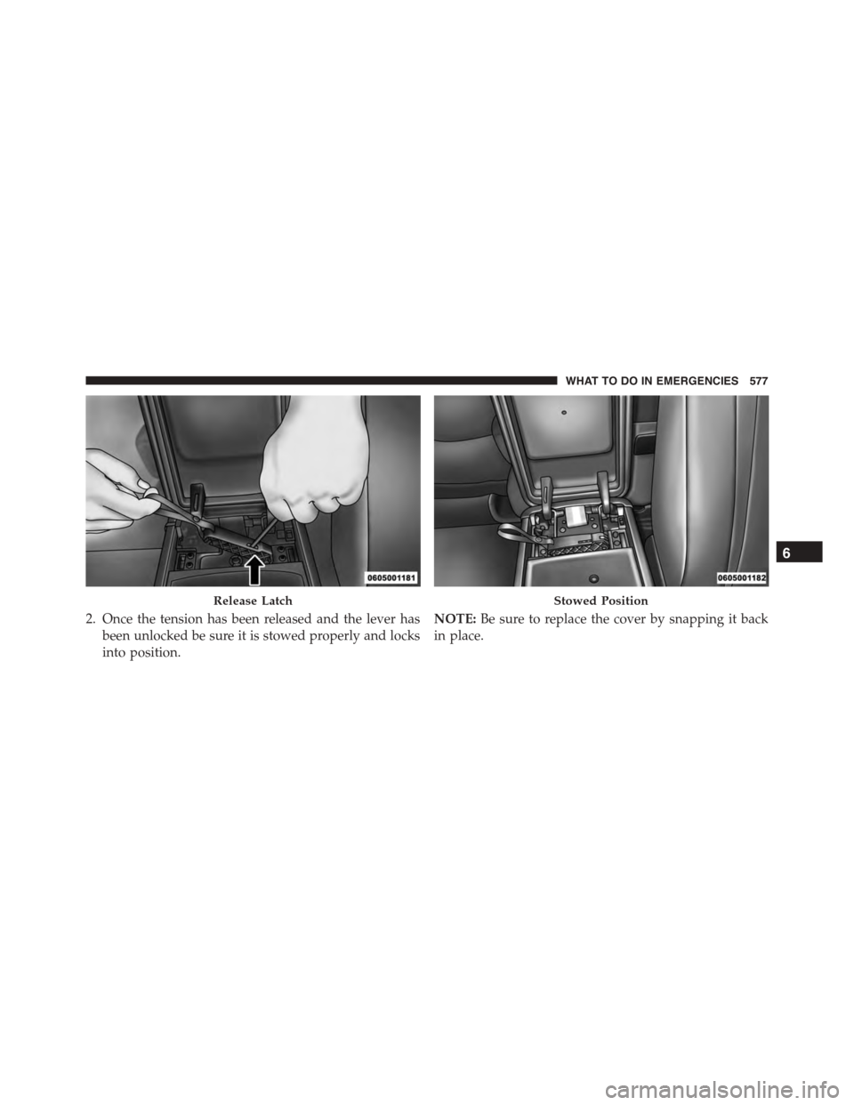 DODGE DURANGO 2015 3.G Owners Manual 2. Once the tension has been released and the lever has
been unlocked be sure it is stowed properly and locks
into position.
NOTE:Be sure to replace the cover by snapping it back
in place.
Release Lat