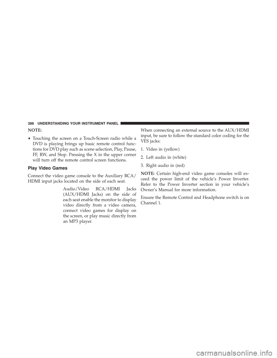 DODGE DURANGO 2016 3.G Owners Manual NOTE:
•Touching the screen on a Touch-Screen radio while a
DVD is playing brings up basic remote control func-
tions for DVD play such as scene selection, Play, Pause,
FF, RW, and Stop. Pressing the DODGE DURANGO 2016 3.G Owners Manual NOTE:
•Touching the screen on a Touch-Screen radio while a
DVD is playing brings up basic remote control func-
tions for DVD play such as scene selection, Play, Pause,
FF, RW, and Stop. Pressing the