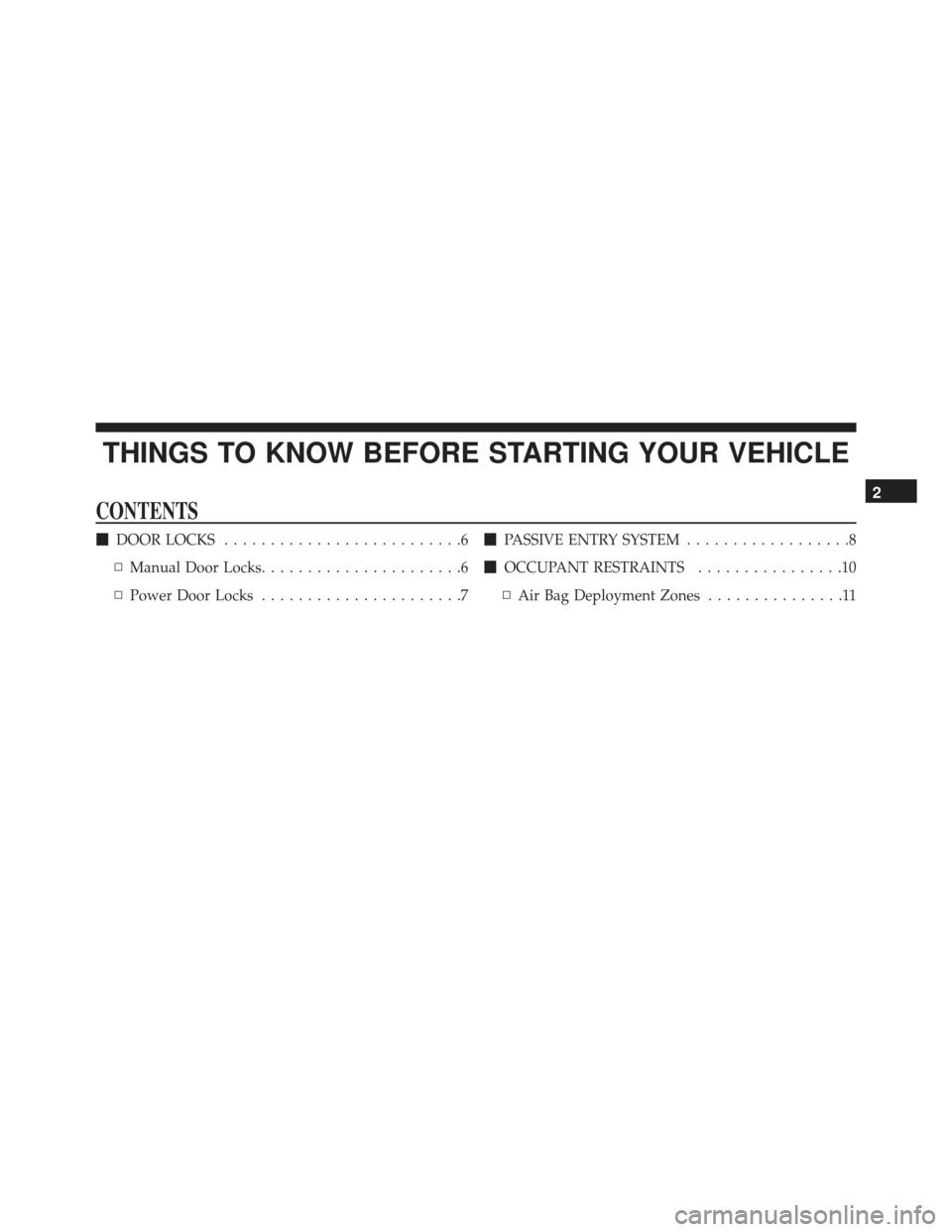 DODGE DURANGO 2016 3.G Special Service Supplement Manual THINGS TO KNOW BEFORE STARTING YOUR VEHICLE
CONTENTS
DOOR LOCKS ..........................6
▫ Manual Door Locks ......................6
▫ Power Door Locks ......................7 
PASSIVE ENTRY 