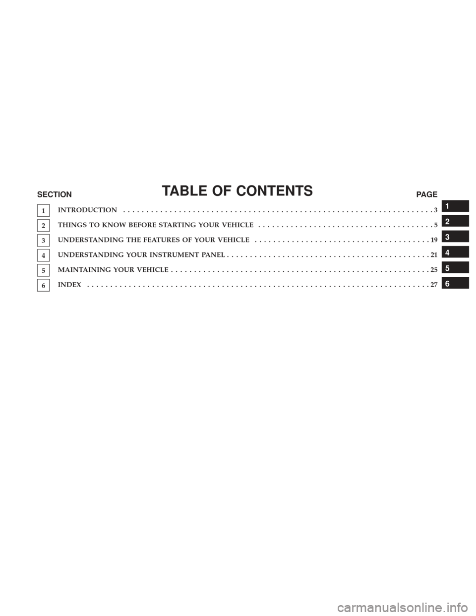 DODGE DURANGO 2017 3.G Special Service Supplement Manual TABLE OF CONTENTSSECTIONPAGE
1INTRODUCTION
...................................................................3
2THINGS TO KNOW BEFORE STARTING YOUR VEHICLE
......................................5
3UN