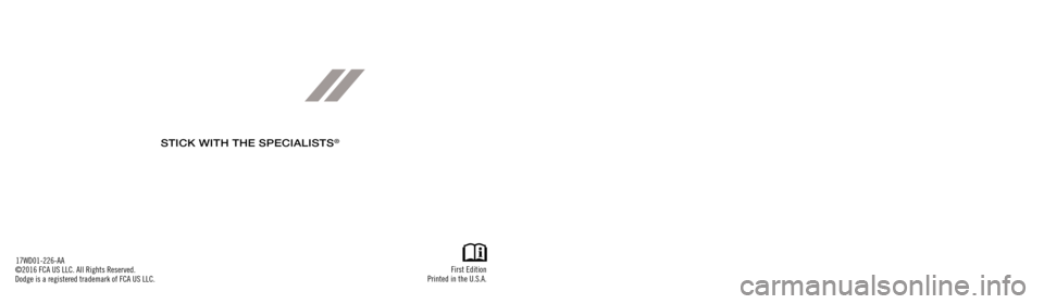 DODGE DURANGO 2017 3.G Special Service Supplement Manual Durango
SPECIAL SERVICE SUPPLEMENT
First Edition
Printed in the U.S.A.
17WD01-226-AA
©2016 FCA US LLC. All Rights Reserved.
Dodge is a registered trademark of FCA US LLC.
2017
STICK WITH THE SPECIALI