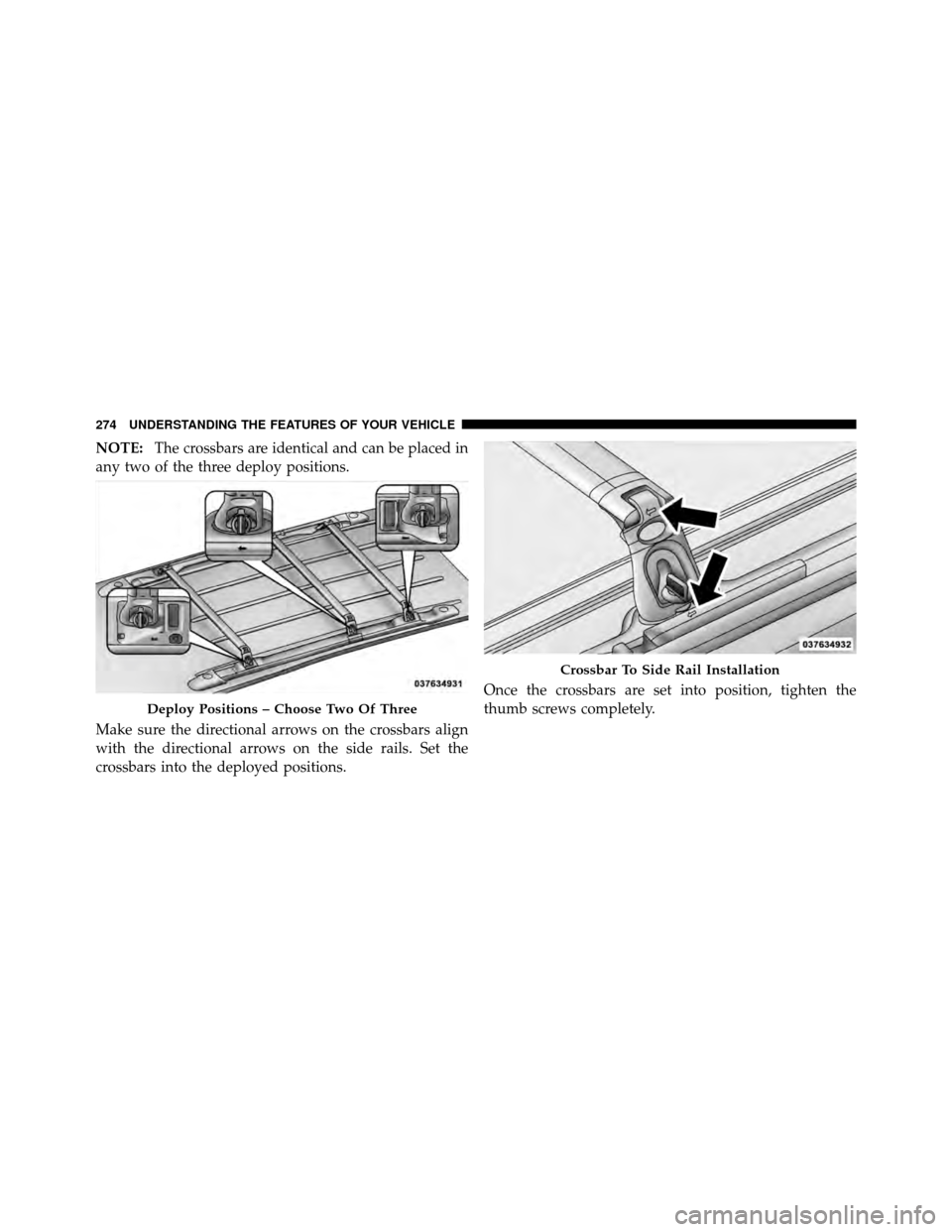 DODGE GRAND CARAVAN 2012 5.G Owners Manual NOTE:The crossbars are identical and can be placed in
any two of the three deploy positions.
Make sure the directional arrows on the crossbars align
with the directional arrows on the side rails. Set 