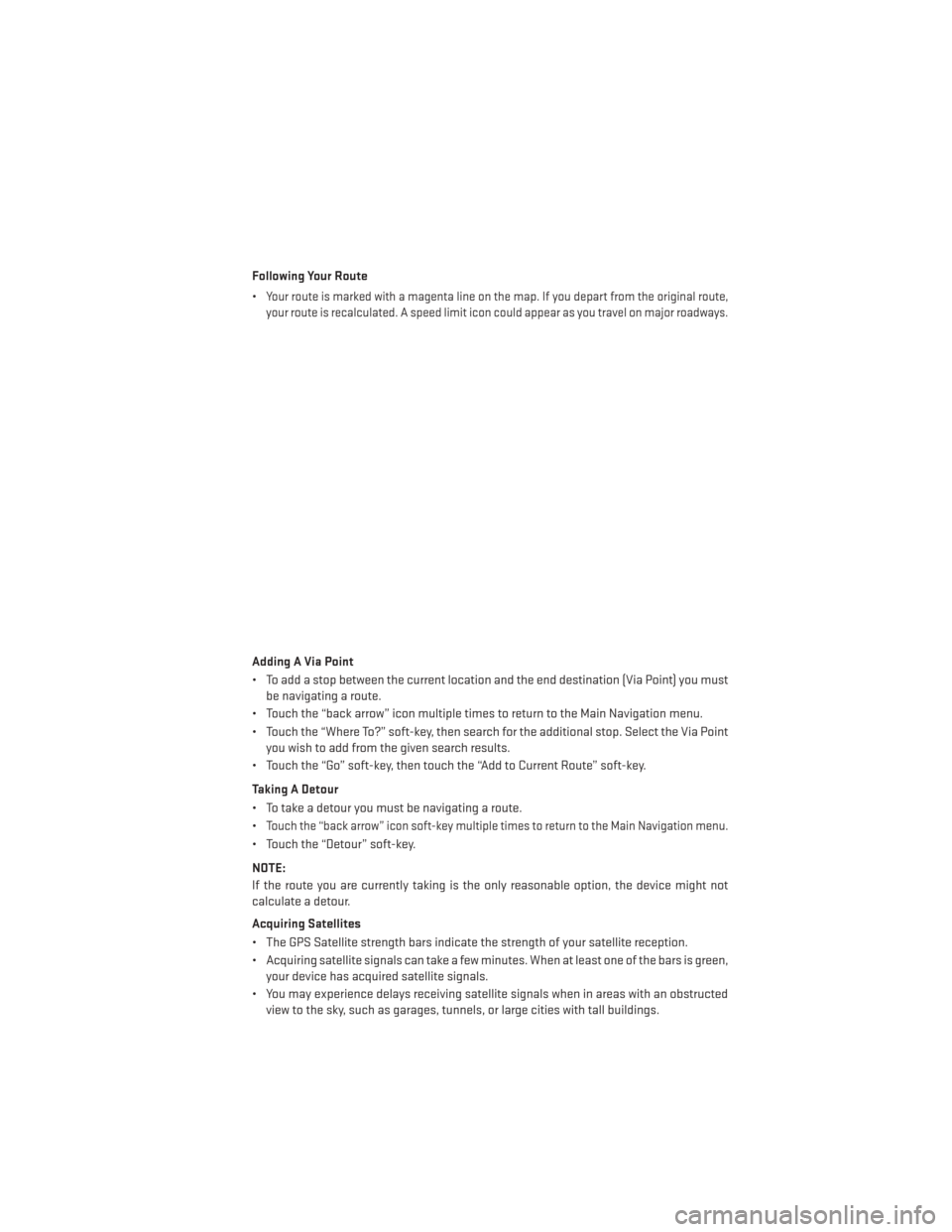 DODGE GRAND CARAVAN 2013 5.G User Guide Following Your Route
•
Your route is marked with a magenta line on the map. If you depart from the original route,
your route is recalculated. A speed limit icon could appear as you travel on major 