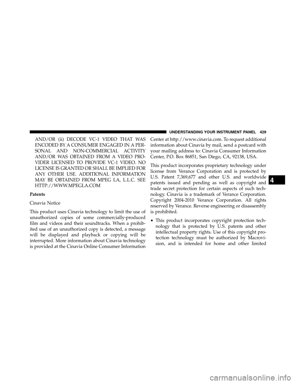 DODGE GRAND CARAVAN 2014 5.G Owners Manual AND/OR (ii) DECODE VC-1 VIDEO THAT WAS
ENCODED BY A CONSUMER ENGAGED IN A PER-
SONAL AND NON-COMMERCIAL ACTIVITY
AND/OR WAS OBTAINED FROM A VIDEO PRO-
VIDER LICENSED TO PROVIDE VC-1 VIDEO. NO
LICENSE 