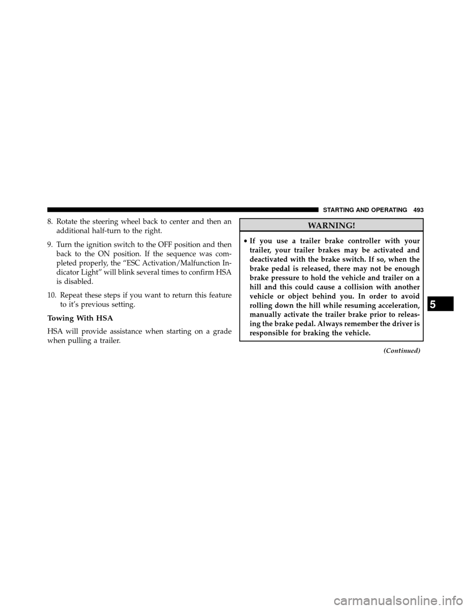 DODGE GRAND CARAVAN 2014 5.G Owners Manual 8. Rotate the steering wheel back to center and then anadditional half-turn to the right.
9. Turn the ignition switch to the OFF position and then back to the ON position. If the sequence was com-
ple DODGE GRAND CARAVAN 2014 5.G Owners Manual 8. Rotate the steering wheel back to center and then anadditional half-turn to the right.
9. Turn the ignition switch to the OFF position and then back to the ON position. If the sequence was com-
ple