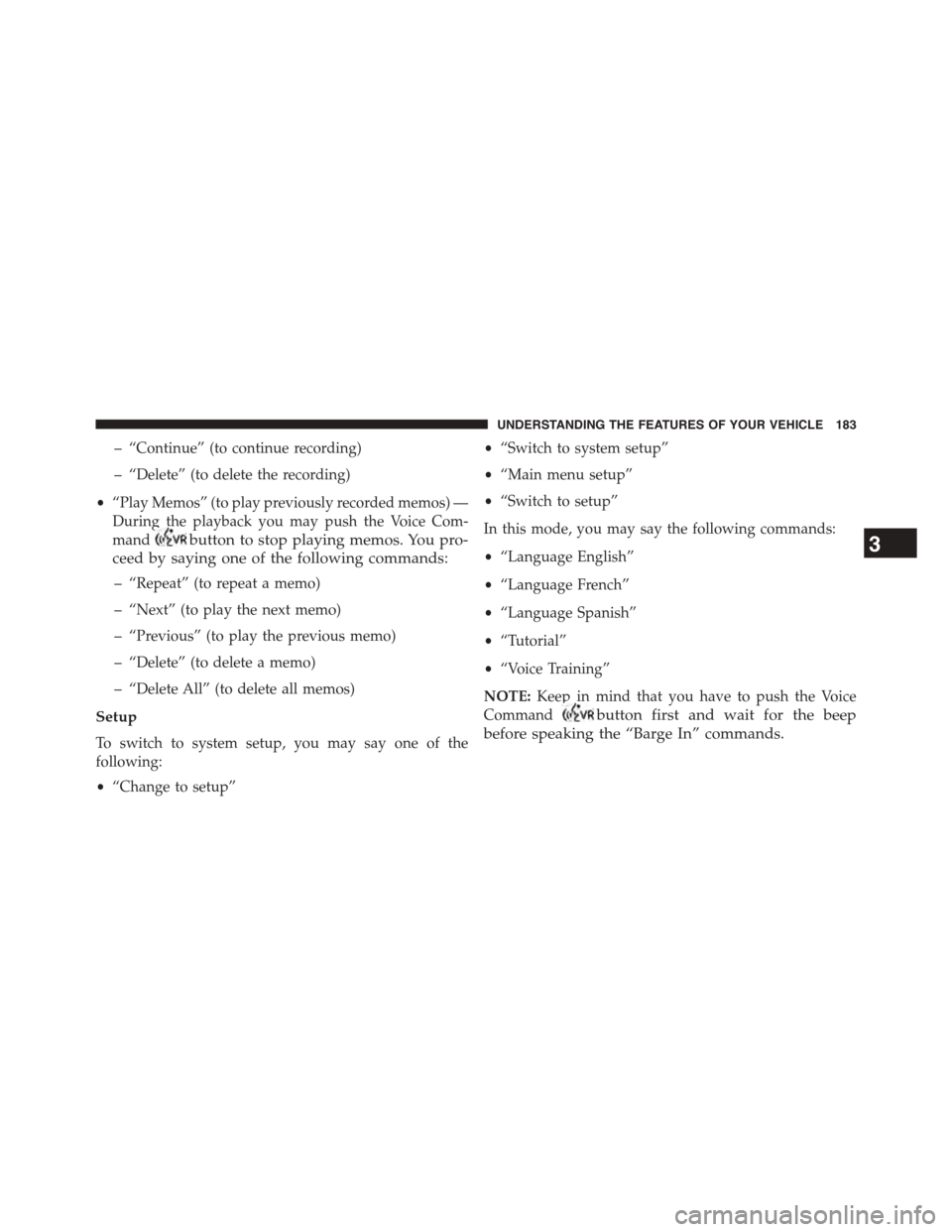 DODGE GRAND CARAVAN 2015 5.G Owners Manual – “Continue” (to continue recording)
– “Delete” (to delete the recording)
•“Play Memos” (to play previously recorded memos) —
During the playback you may push the Voice Com-
mandbu