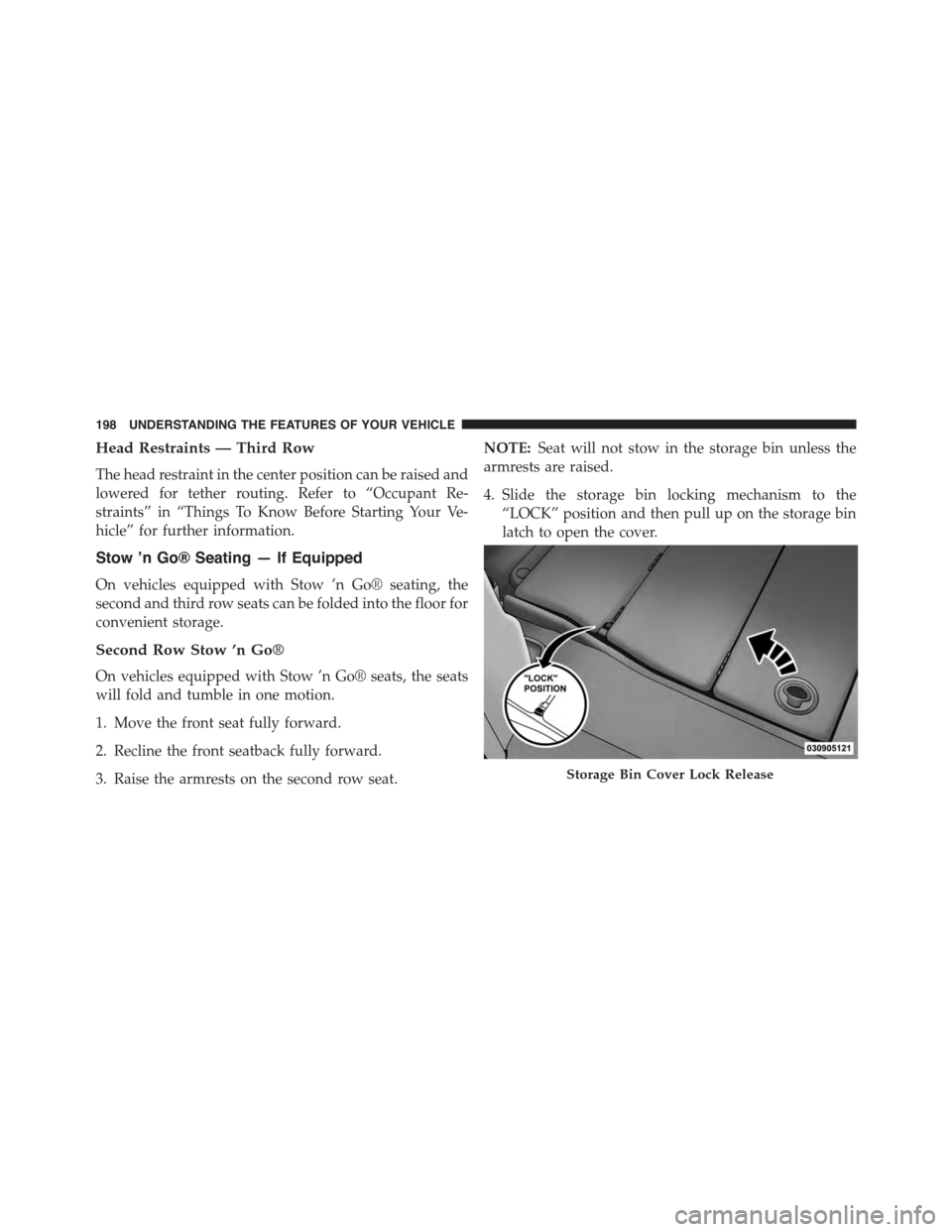 DODGE GRAND CARAVAN 2015 5.G Owners Manual Head Restraints — Third Row
The head restraint in the center position can be raised and
lowered for tether routing. Refer to “Occupant Re-
straints” in “Things To Know Before Starting Your Ve-