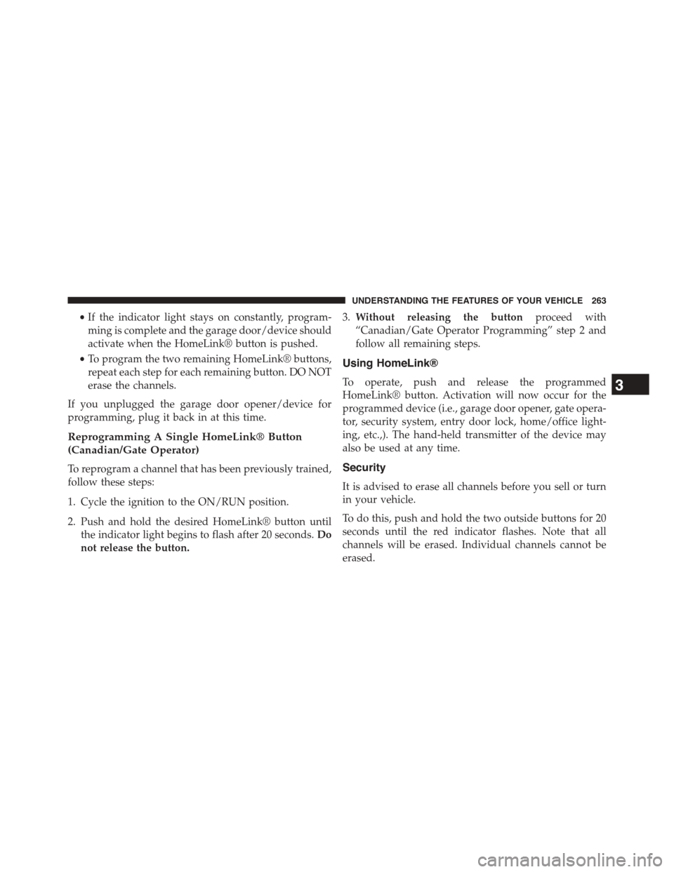 DODGE GRAND CARAVAN 2015 5.G Owners Manual •If the indicator light stays on constantly, program-
ming is complete and the garage door/device should
activate when the HomeLink® button is pushed.
•To program the two remaining HomeLink® but