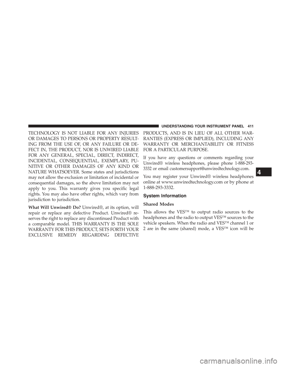 DODGE GRAND CARAVAN 2015 5.G Owners Manual TECHNOLOGY IS NOT LIABLE FOR ANY INJURIES
OR DAMAGES TO PERSONS OR PROPERTY RESULT-
ING FROM THE USE OF, OR ANY FAILURE OR DE-
FECT IN, THE PRODUCT, NOR IS UNWIRED LIABLE
FOR ANY GENERAL, SPECIAL, DIR