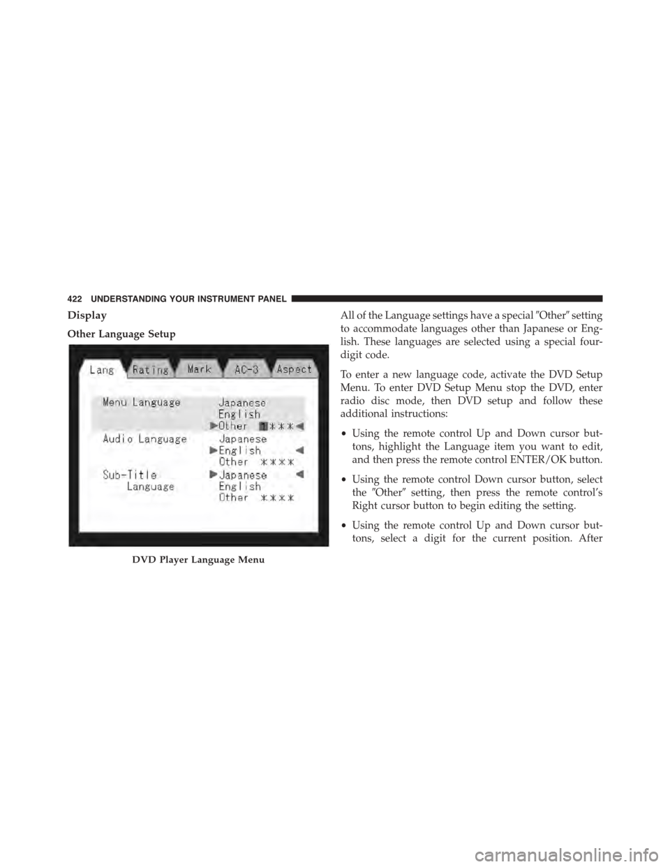 DODGE GRAND CARAVAN 2015 5.G Owners Manual Display
Other Language Setup
All of the Language settings have a special#Other#setting
to accommodate languages other than Japanese or Eng-
lish. These languages are selected using a special four-
dig