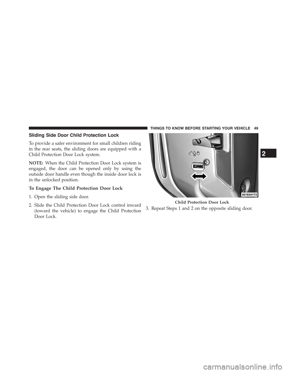 DODGE GRAND CARAVAN 2015 5.G Owners Manual Sliding Side Door Child Protection Lock
To provide a safer environment for small children riding
in the rear seats, the sliding doors are equipped with a
Child Protection Door Lock system.
NOTE:When t