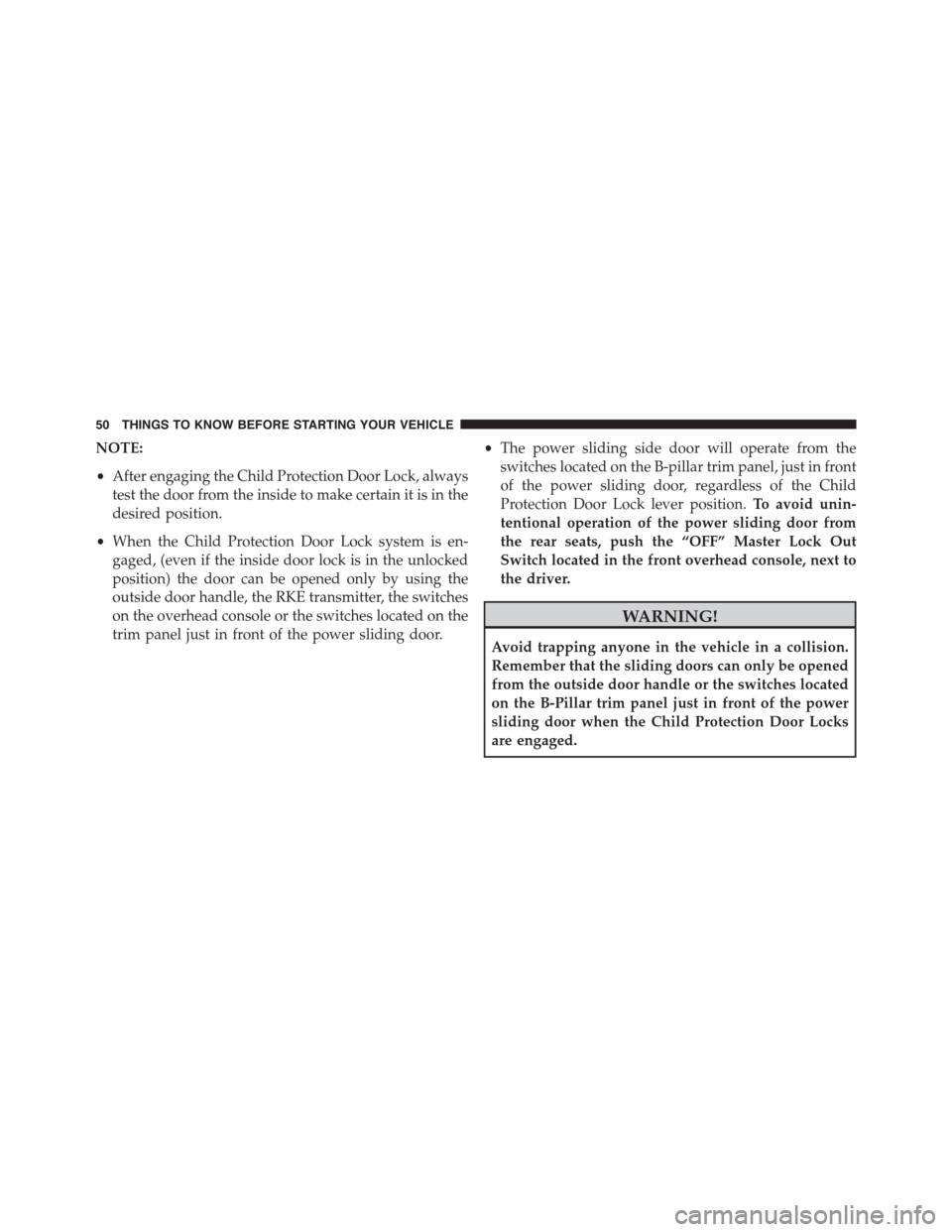 DODGE GRAND CARAVAN 2015 5.G Owners Manual NOTE:
•After engaging the Child Protection Door Lock, always
test the door from the inside to make certain it is in the
desired position.
•When the Child Protection Door Lock system is en-
gaged, 