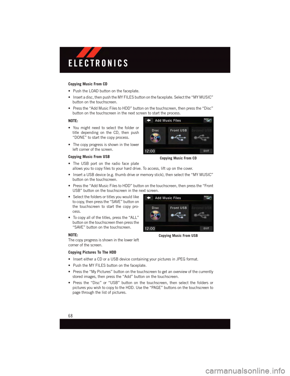 DODGE GRAND CARAVAN 2015 5.G User Guide Copying Music From CD
•PushtheLOADbuttononthefaceplate.
•Insertadisc,thenpushtheMYFILESbuttononthefaceplate.Selectthe“MYMUSIC”
button on the touchscreen.
•Pressthe“AddMusicFilestoHDD”but DODGE GRAND CARAVAN 2015 5.G User Guide Copying Music From CD
•PushtheLOADbuttononthefaceplate.
•Insertadisc,thenpushtheMYFILESbuttononthefaceplate.Selectthe“MYMUSIC”
button on the touchscreen.
•Pressthe“AddMusicFilestoHDD”but