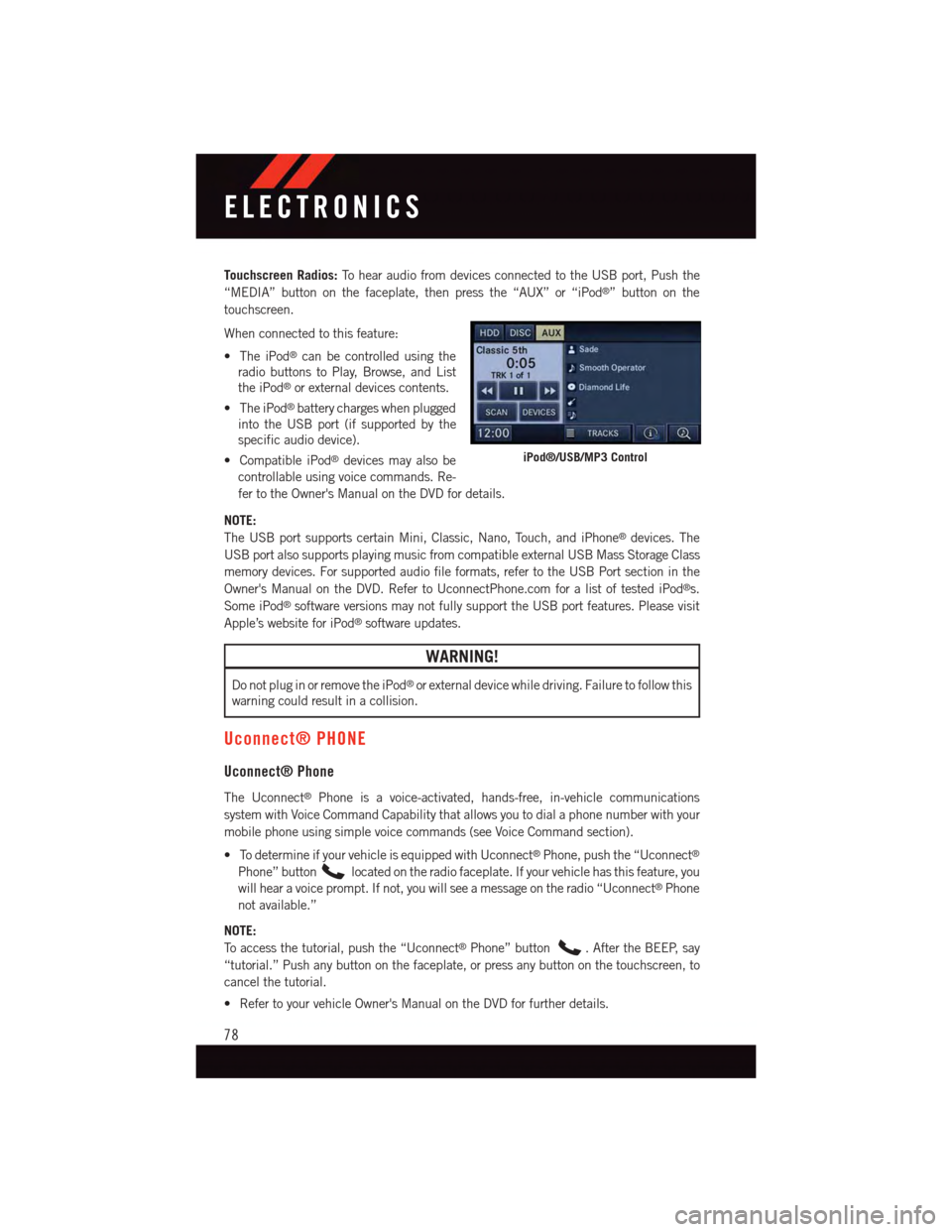 DODGE GRAND CARAVAN 2015 5.G User Guide Touchscreen Radios:To h e a r a u d i o f r o m d e v i c e s c o n n e c t e d t o t h e U S B p o r t , P u s h t h e
“MEDIA” button on the faceplate, then press the “AUX” or “iPod®”but DODGE GRAND CARAVAN 2015 5.G User Guide Touchscreen Radios:To h e a r a u d i o f r o m d e v i c e s c o n n e c t e d t o t h e U S B p o r t , P u s h t h e
“MEDIA” button on the faceplate, then press the “AUX” or “iPod®”but