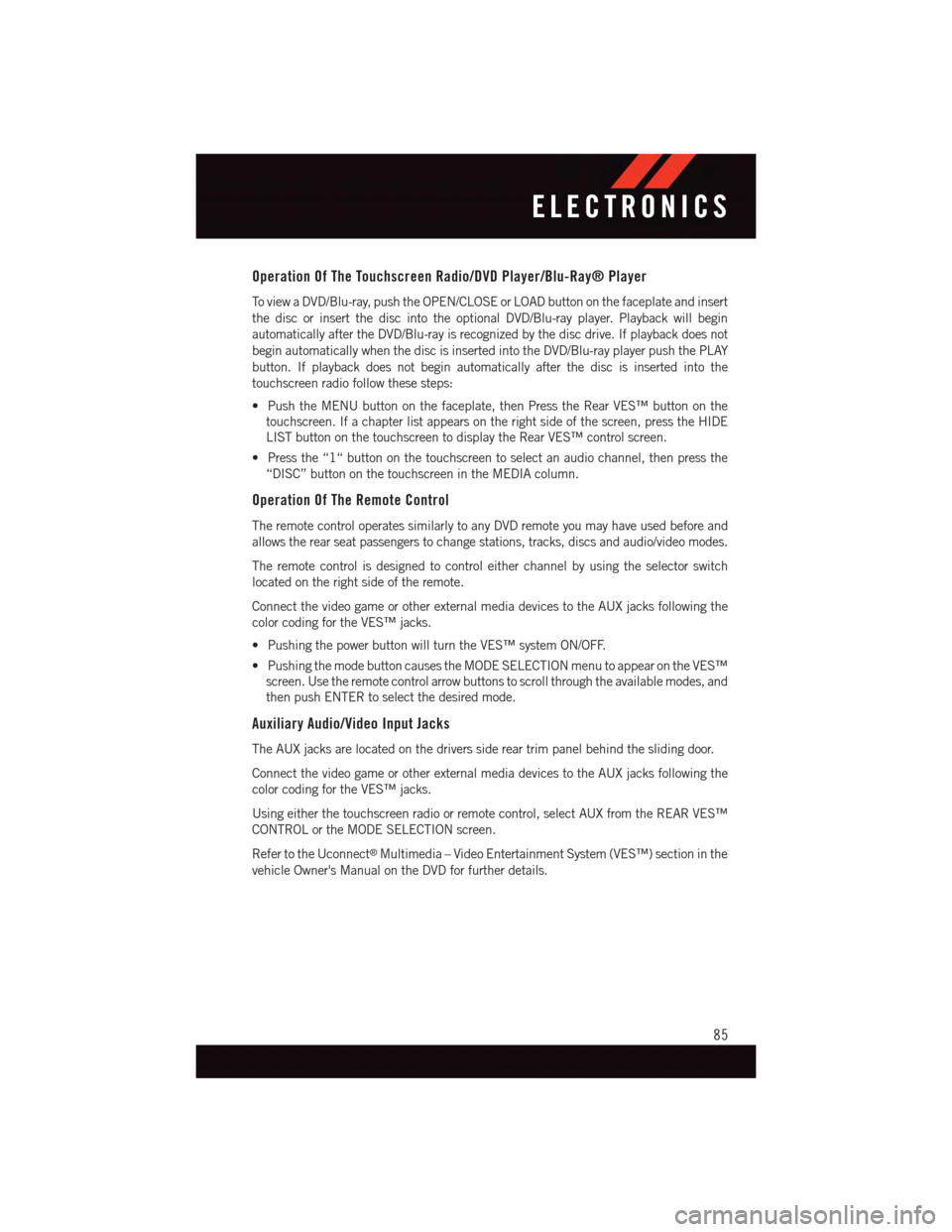DODGE GRAND CARAVAN 2015 5.G User Guide Operation Of The Touchscreen Radio/DVD Player/Blu-Ray® Player
To v i e w a D V D / B l u - r a y, p u s h t h e O P E N / C L O S E o r L O A D b u t t o n o n t h e f a c e p l a t e a n d i n s e r DODGE GRAND CARAVAN 2015 5.G User Guide Operation Of The Touchscreen Radio/DVD Player/Blu-Ray® Player
To v i e w a D V D / B l u - r a y, p u s h t h e O P E N / C L O S E o r L O A D b u t t o n o n t h e f a c e p l a t e a n d i n s e r