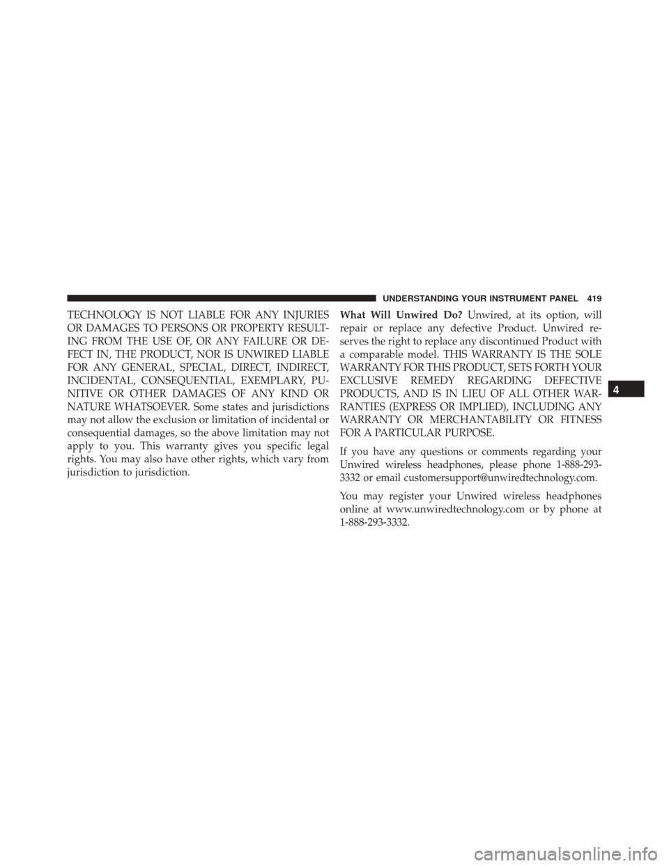 DODGE GRAND CARAVAN 2016 5.G Owners Manual TECHNOLOGY IS NOT LIABLE FOR ANY INJURIES
OR DAMAGES TO PERSONS OR PROPERTY RESULT-
ING FROM THE USE OF, OR ANY FAILURE OR DE-
FECT IN, THE PRODUCT, NOR IS UNWIRED LIABLE
FOR ANY GENERAL, SPECIAL, DIR