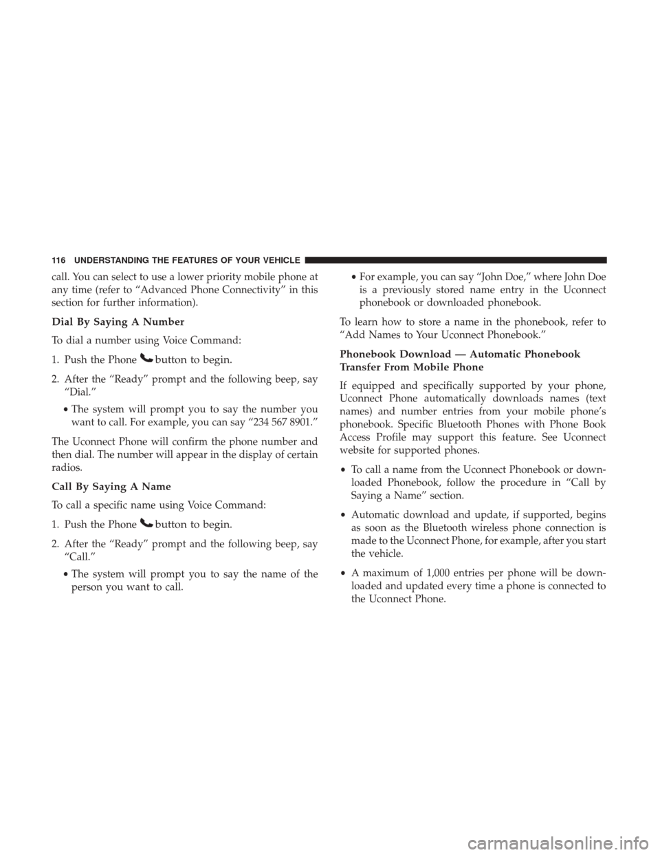 DODGE GRAND CARAVAN 2017 5.G Owners Manual call. You can select to use a lower priority mobile phone at
any time (refer to “Advanced Phone Connectivity” in this
section for further information).
Dial By Saying A Number
To dial a number usi
