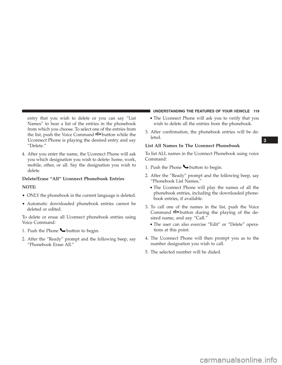 DODGE GRAND CARAVAN 2017 5.G Owners Manual entry that you wish to delete or you can say “List
Names” to hear a list of the entries in the phonebook
from which you choose. To select one of the entries from
the list, push the Voice Command
b