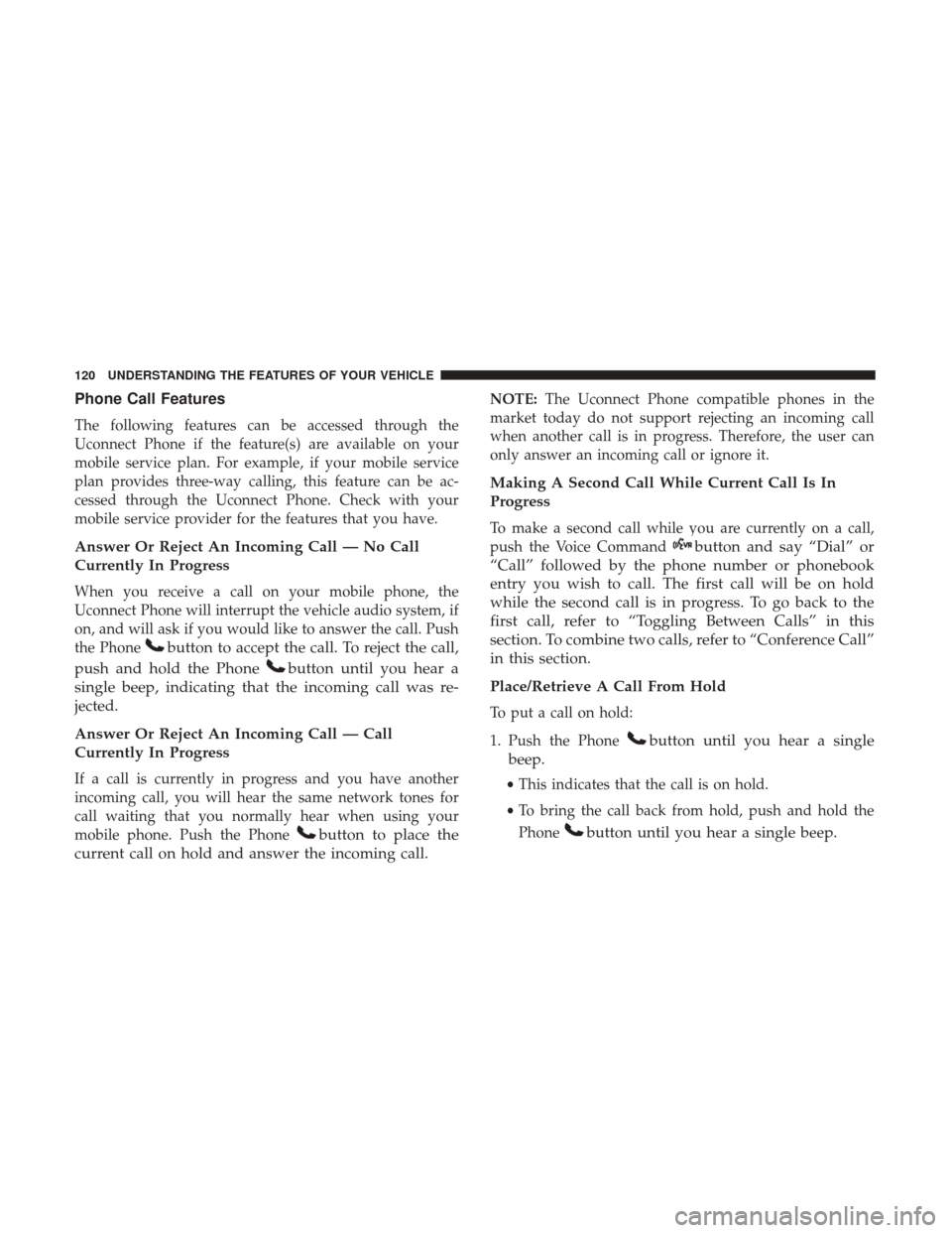 DODGE GRAND CARAVAN 2017 5.G Owners Manual Phone Call Features
The following features can be accessed through the
Uconnect Phone if the feature(s) are available on your
mobile service plan. For example, if your mobile service
plan provides thr