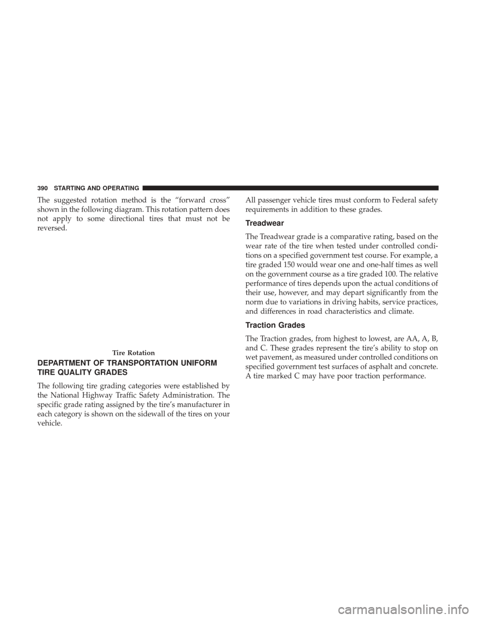 DODGE GRAND CARAVAN 2017 5.G Owners Manual The suggested rotation method is the “forward cross”
shown in the following diagram. This rotation pattern does
not apply to some directional tires that must not be
reversed.
DEPARTMENT OF TRANSPO