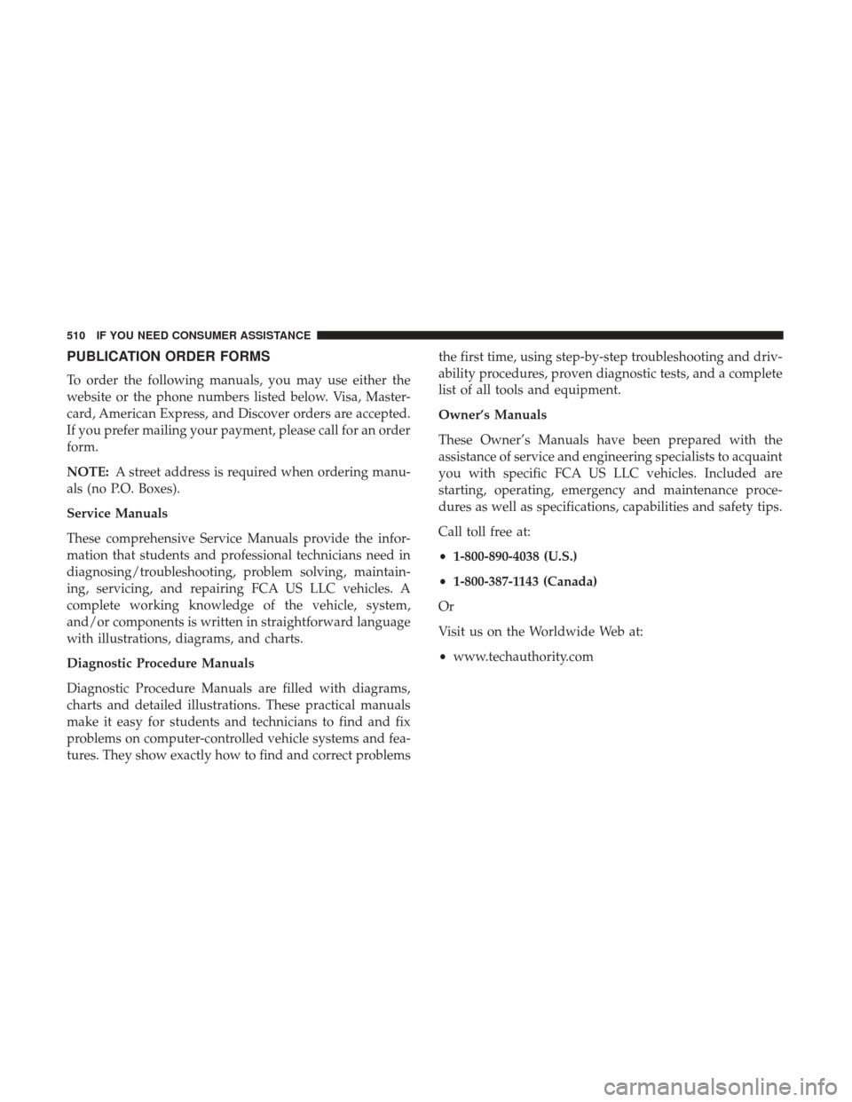 DODGE GRAND CARAVAN 2017 5.G Owners Manual PUBLICATION ORDER FORMS
To order the following manuals, you may use either the
website or the phone numbers listed below. Visa, Master-
card, American Express, and Discover orders are accepted.
If you