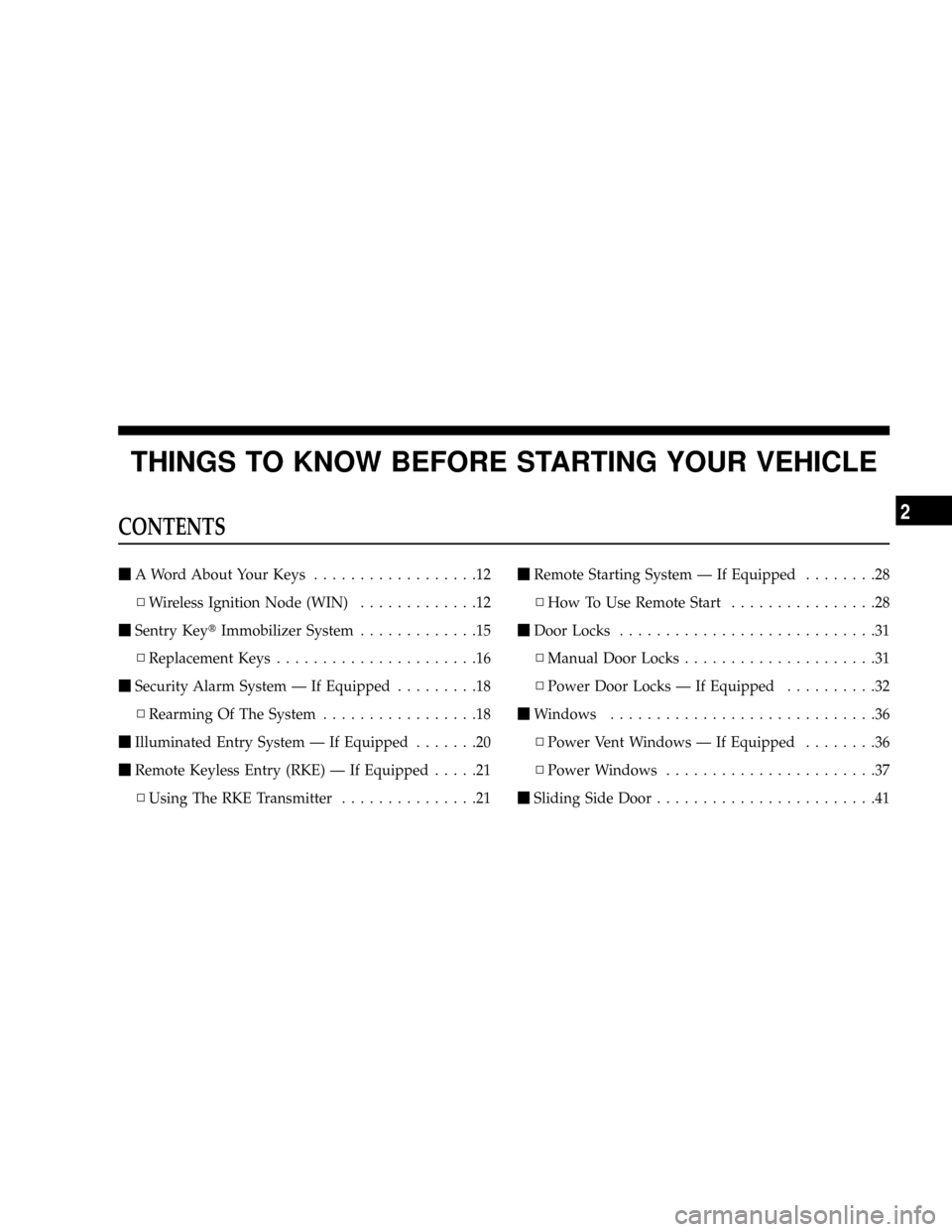 DODGE GRAND CARAVAN 2008 5.G Owners Manual THINGS TO KNOW BEFORE STARTING YOUR VEHICLE
CONTENTS
mA Word About Your Keys..................12
NWireless Ignition Node (WIN).............12
mSentry KeytImmobilizer System.............15
NReplacement