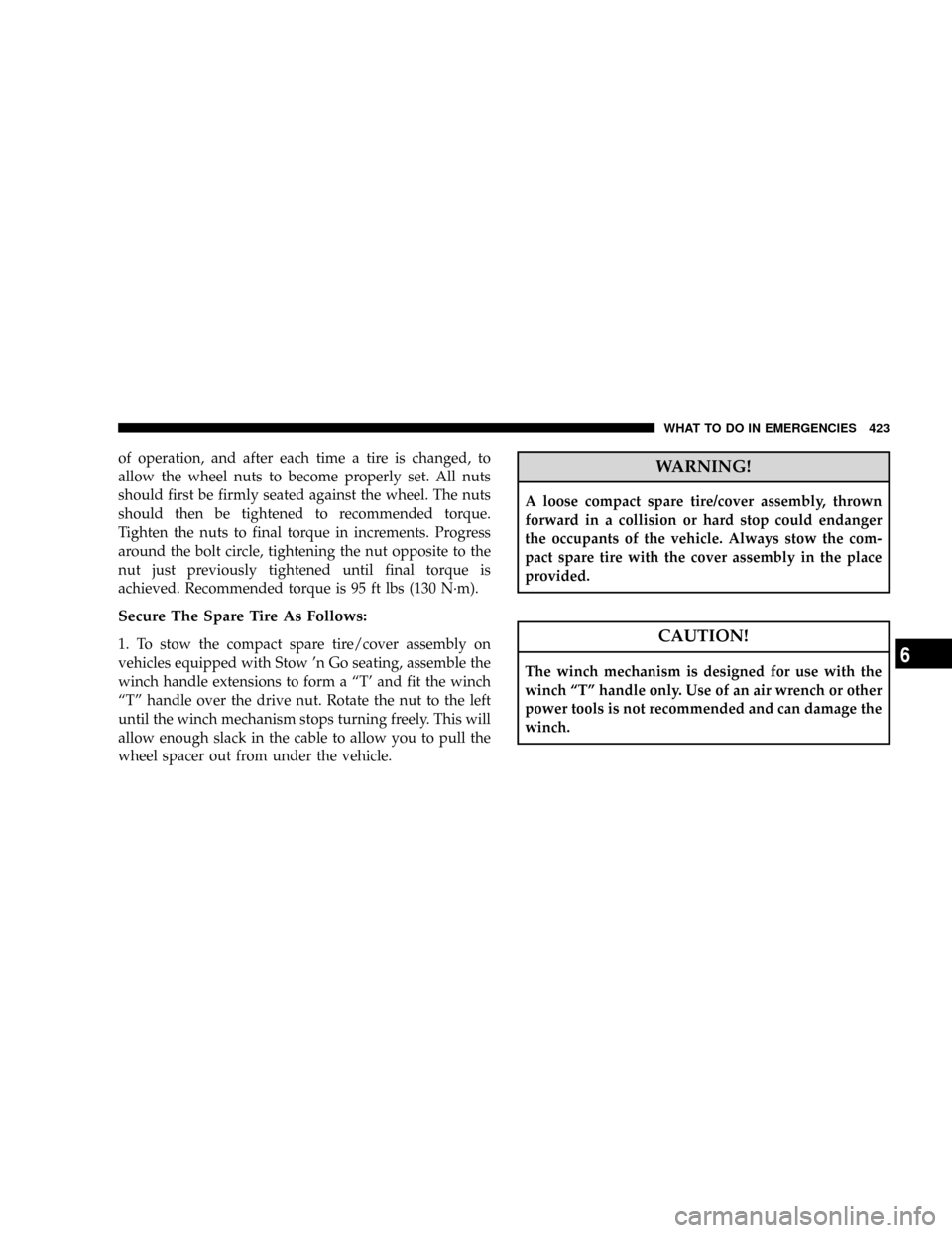 DODGE GRAND CARAVAN 2008 5.G Owners Manual of operation, and after each time a tire is changed, to
allow the wheel nuts to become properly set. All nuts
should first be firmly seated against the wheel. The nuts
should then be tightened to reco