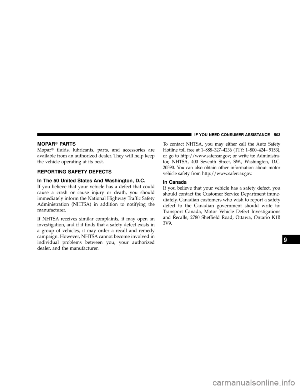 DODGE GRAND CARAVAN 2008 5.G Owners Manual MOPARTPARTS
Mopartfluids, lubricants, parts, and accessories are
available from an authorized dealer. They will help keep
the vehicle operating at its best.
REPORTING SAFETY DEFECTS
In The 50 United S DODGE GRAND CARAVAN 2008 5.G Owners Manual MOPARTPARTS
Mopartfluids, lubricants, parts, and accessories are
available from an authorized dealer. They will help keep
the vehicle operating at its best.
REPORTING SAFETY DEFECTS
In The 50 United S