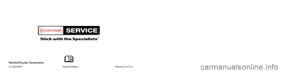 DODGE GRAND CARAVAN 2008 5.G Owners Manual Caravan
OWNER’ S MANUAL
2008
2008 Cara va n
81-226-0819                                                             \
Fourth Edition Printed in U.S.A. 