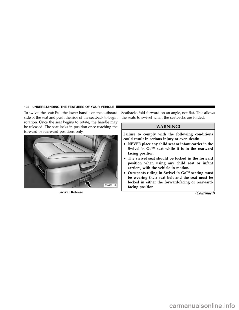 DODGE GRAND CARAVAN 2010 5.G Owners Manual 
To swivel the seat: Pull the lower handle on the outboard
side of the seat and push the side of the seatback to begin
rotation. Once the seat begins to rotate, the handle may
be released. The seat lo