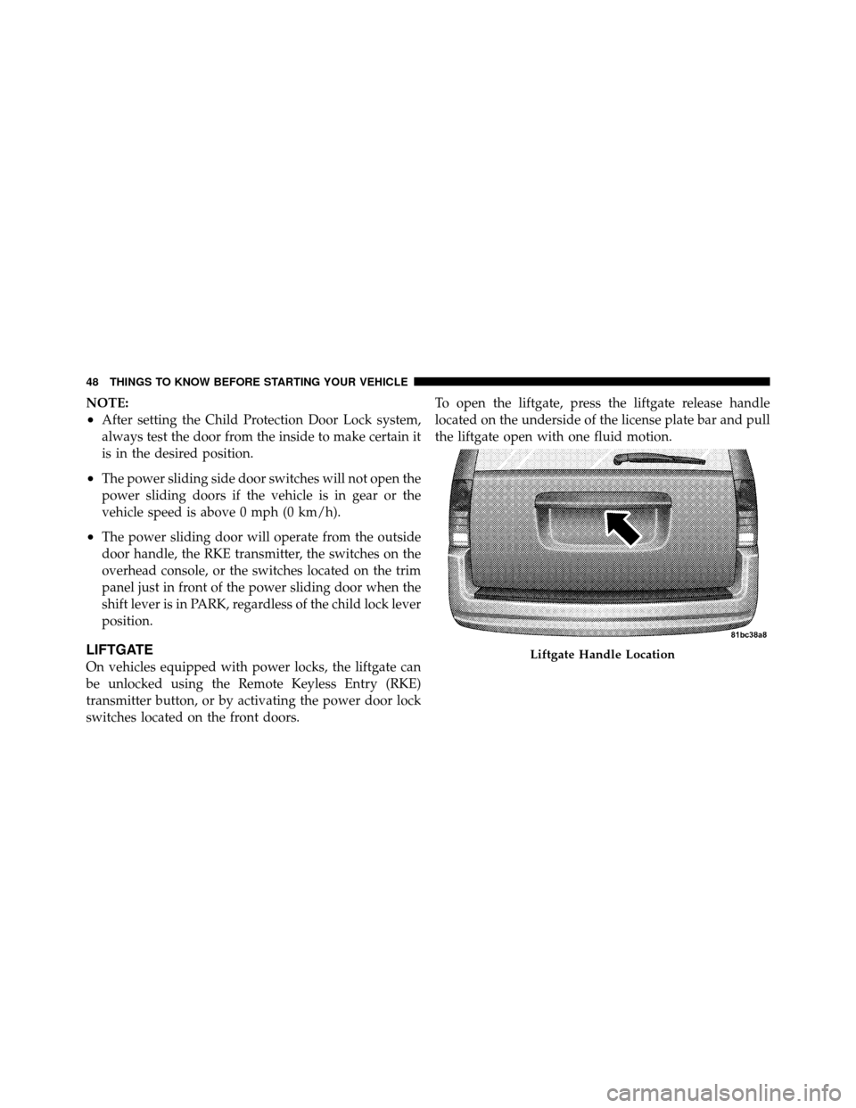 DODGE GRAND CARAVAN 2010 5.G Owners Manual
NOTE:
•After setting the Child Protection Door Lock system,
always test the door from the inside to make certain it
is in the desired position.
•The power sliding side door switches will not open DODGE GRAND CARAVAN 2010 5.G Owners Manual
NOTE:
•After setting the Child Protection Door Lock system,
always test the door from the inside to make certain it
is in the desired position.
•The power sliding side door switches will not open