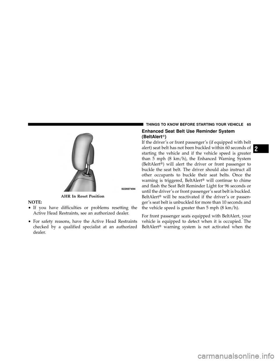 DODGE GRAND CARAVAN 2010 5.G Owners Manual
NOTE:
•If you have difficulties or problems resetting the
Active Head Restraints, see an authorized dealer.
•For safety reasons, have the Active Head Restraints
checked by a qualified specialist DODGE GRAND CARAVAN 2010 5.G Owners Manual
NOTE:
•If you have difficulties or problems resetting the
Active Head Restraints, see an authorized dealer.
•For safety reasons, have the Active Head Restraints
checked by a qualified specialist